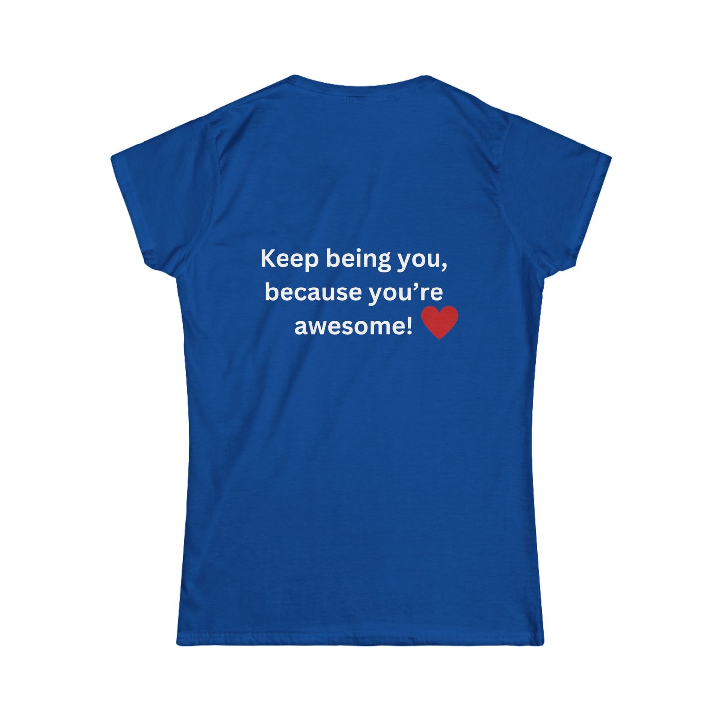 Bee Kind (Back) Keep being you because you're awesome! - Women's Softstyle Tee