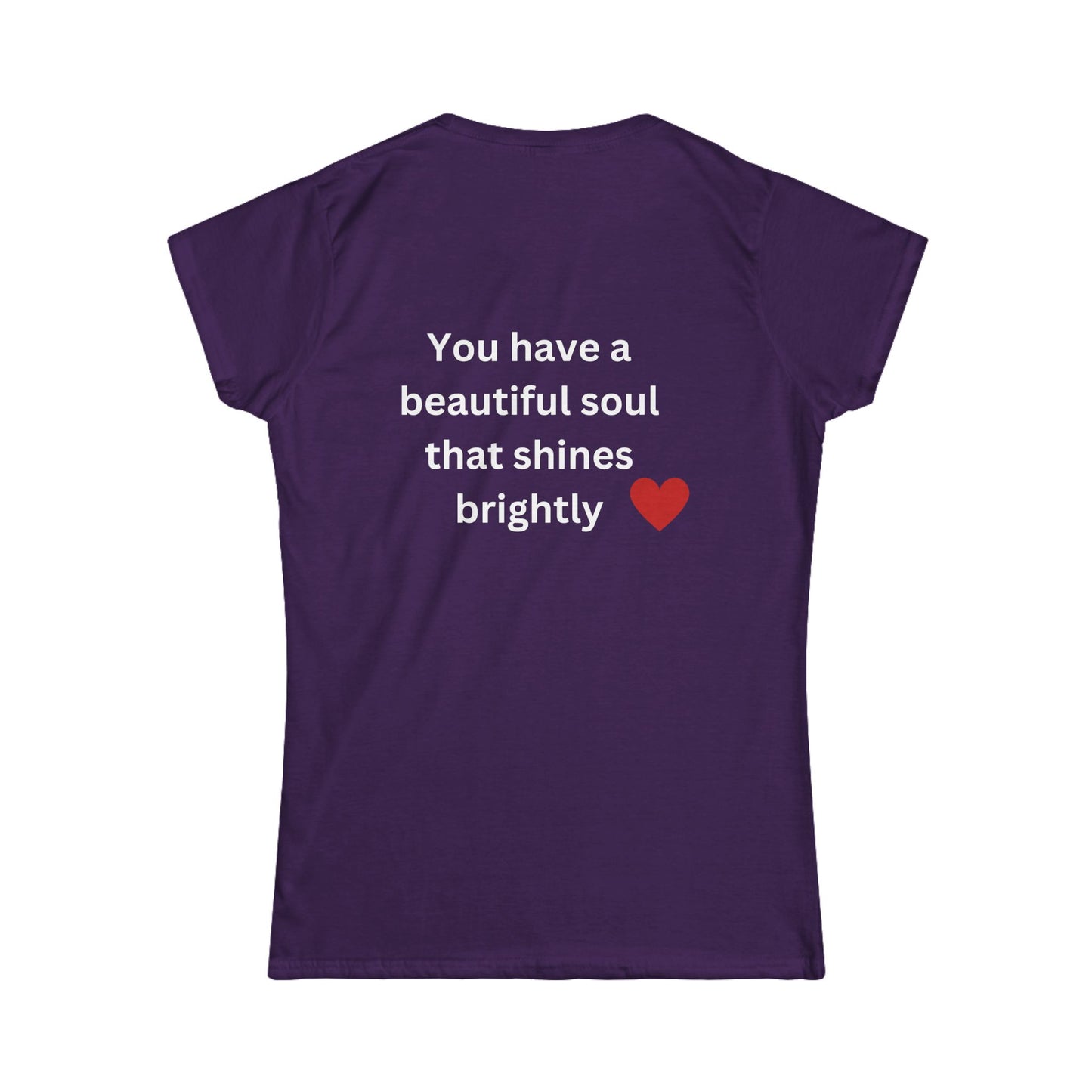 Bee Kind (Back) You have a beautiful soul that shines brightly - Women's Softstyle Tee