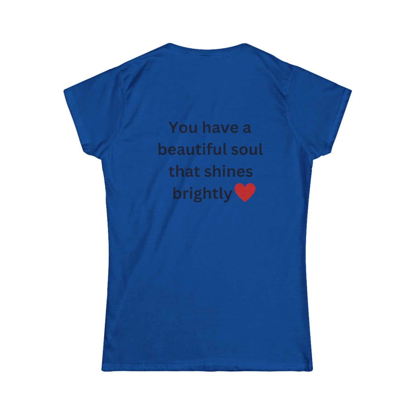 Bee Kind (Back) You have a beautiful soul that shines brightly - Women's Softstyle Tee