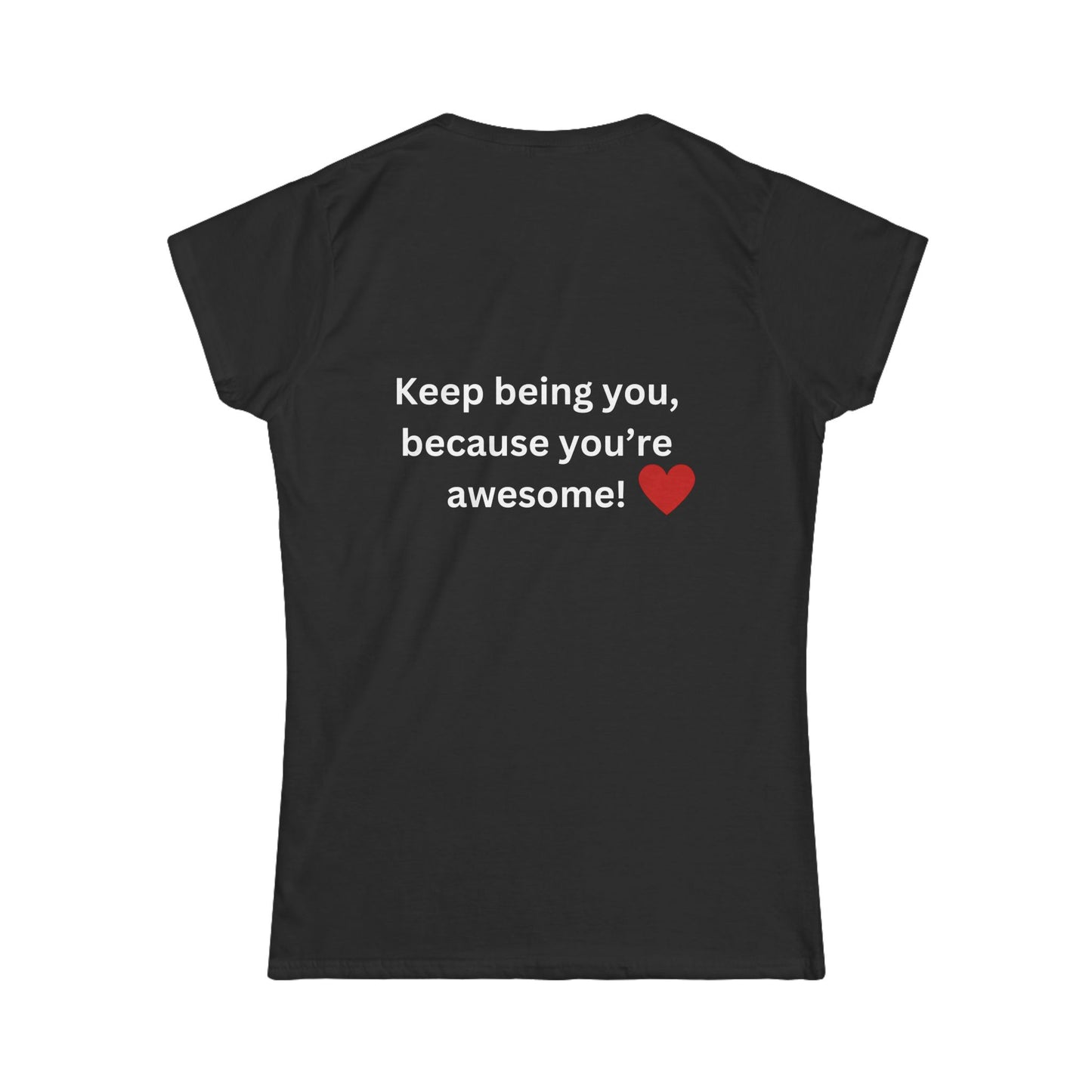 Bee Kind (Back) Keep being you because you're awesome! - Women's Softstyle Tee