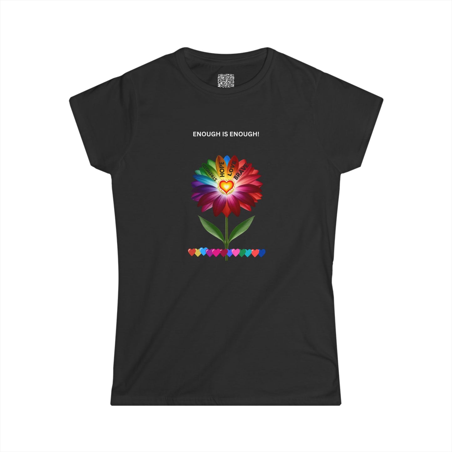 ENOUGH IS ENOUGH!- Flower of Love for women - Women's Softstyle Tee