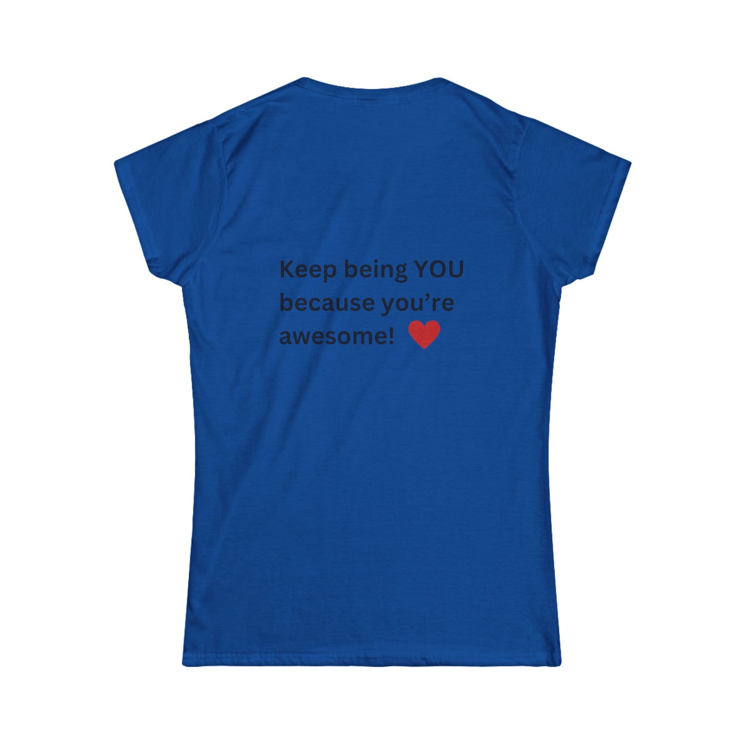 Bee Kind (Back) Keep being you because you're awesome! - Women's Softstyle Tee