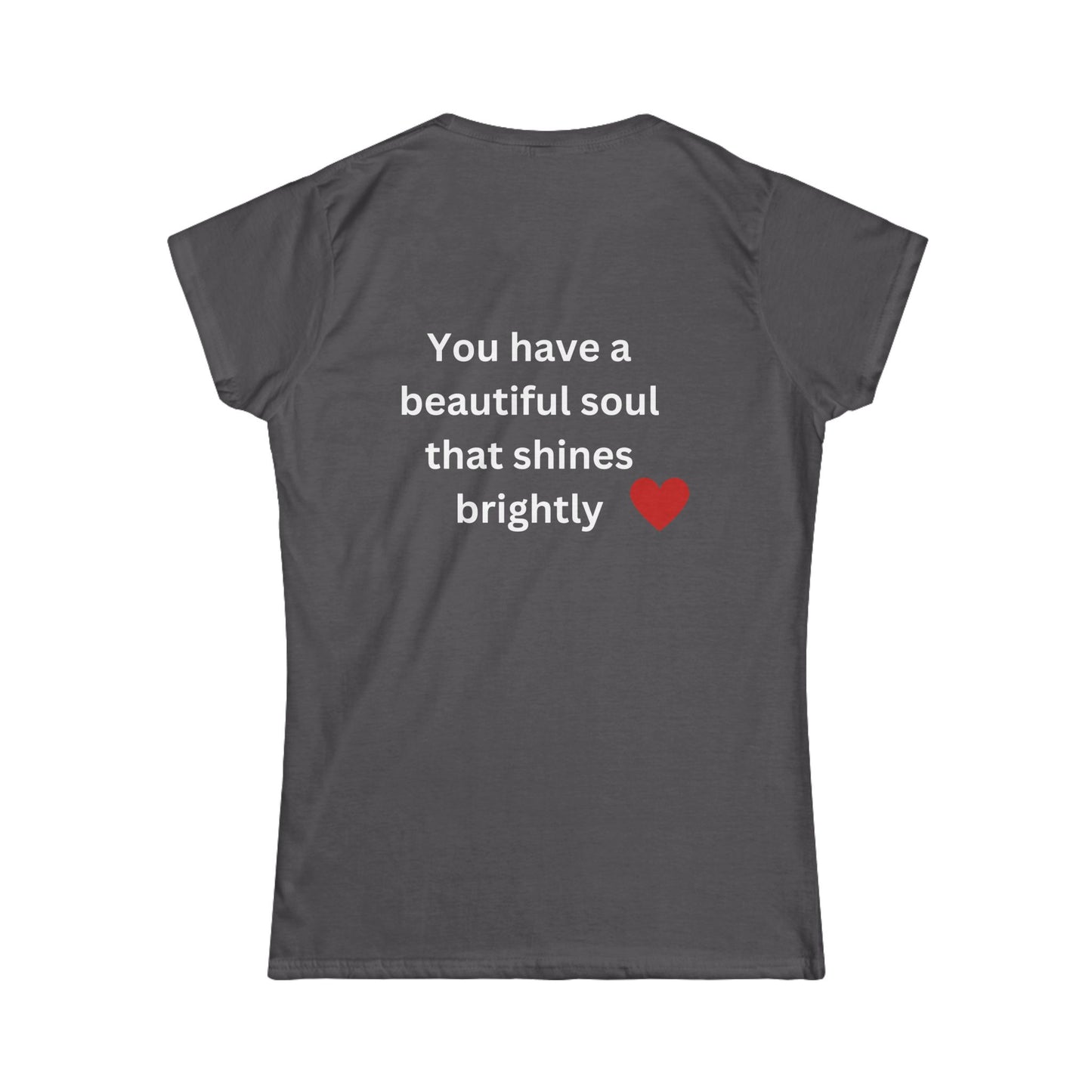 Bee Kind (Back) You have a beautiful soul that shines brightly - Women's Softstyle Tee