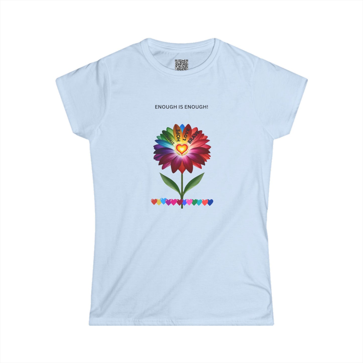 ENOUGH IS ENOUGH!- Flower of Love for women - Women's Softstyle Tee