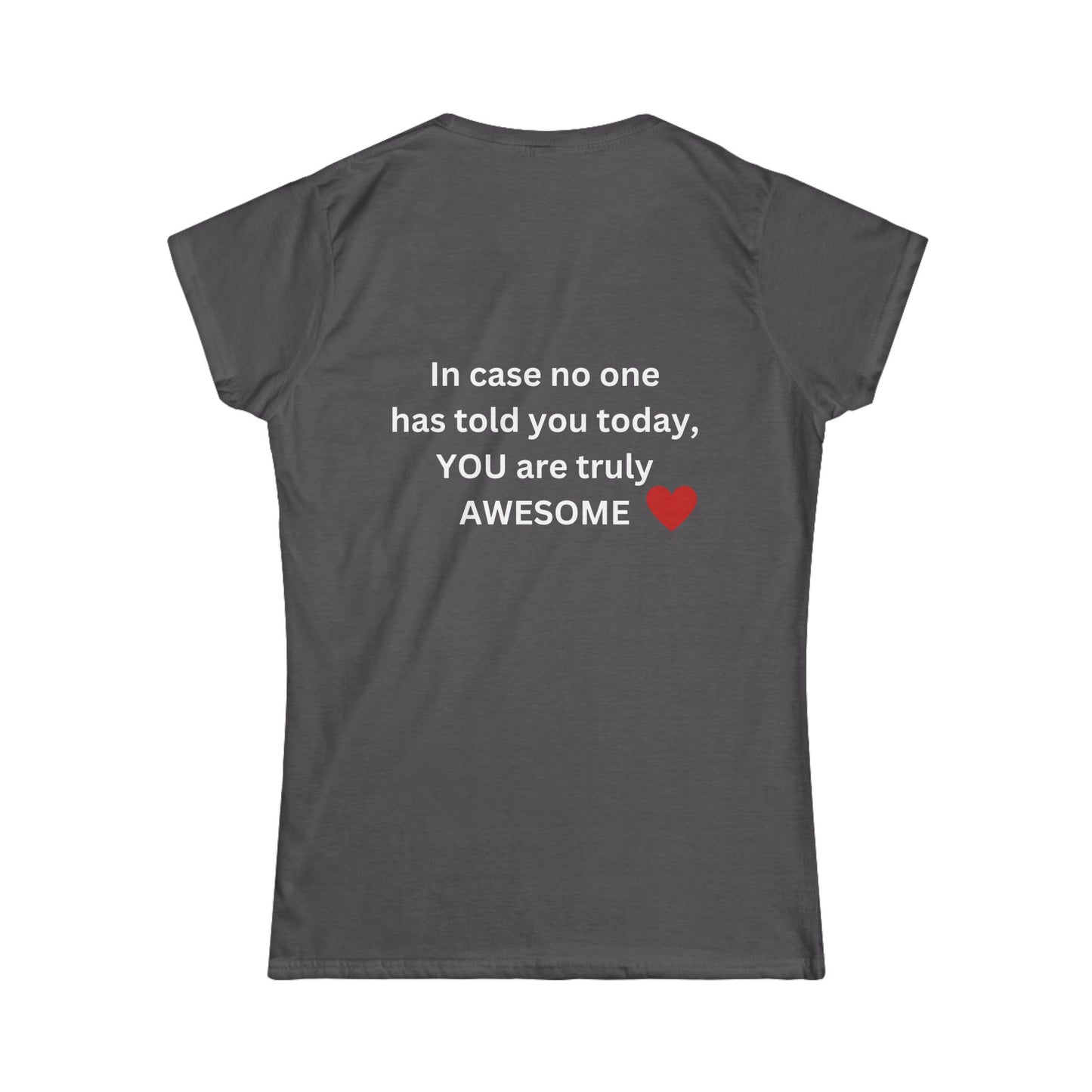 Bee Kind (Back) In case no one has told you today, YOU are awesome! - Women's Softstyle Tee