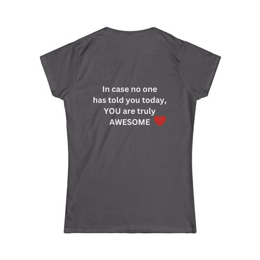 Bee Kind (Back) In case no one has told you today, YOU are awesome! - Women's Softstyle Tee