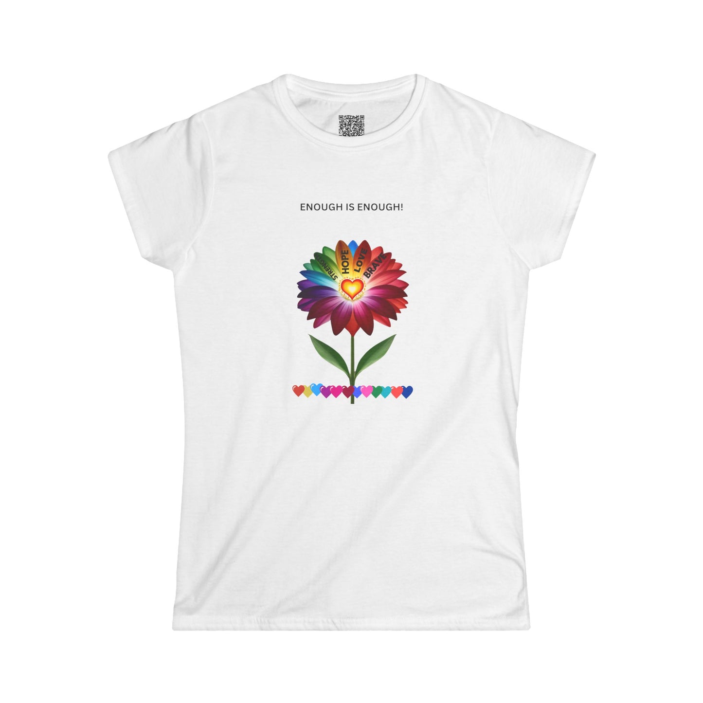 ENOUGH IS ENOUGH!- Flower of Love for women - Women's Softstyle Tee