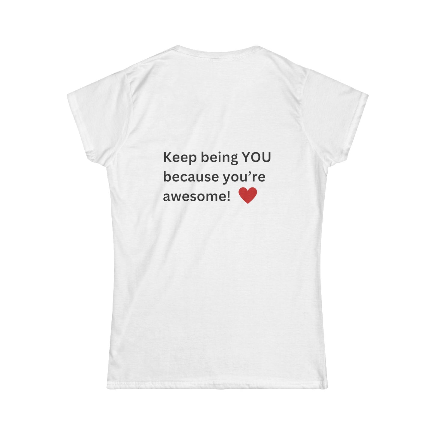 Bee Kind (Back) Keep being you because you're awesome! - Women's Softstyle Tee