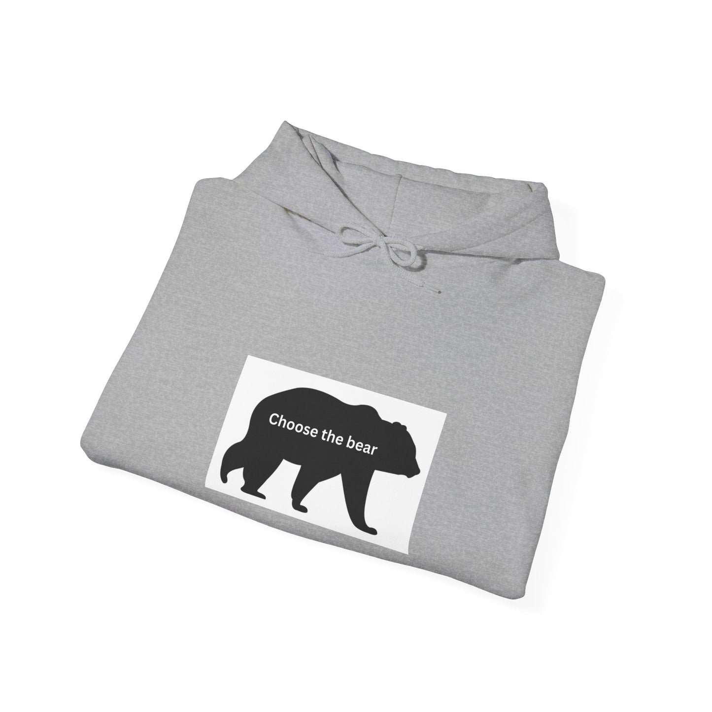 Bear- Choose the bear- Hooded Sweatshirt