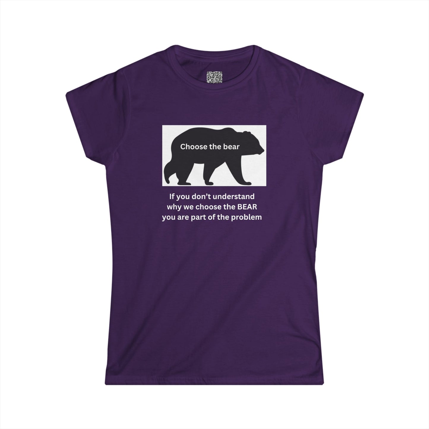 Bear - If you don't understand why we choose the bear, you're part of the problem - Women's Softstyle Tee