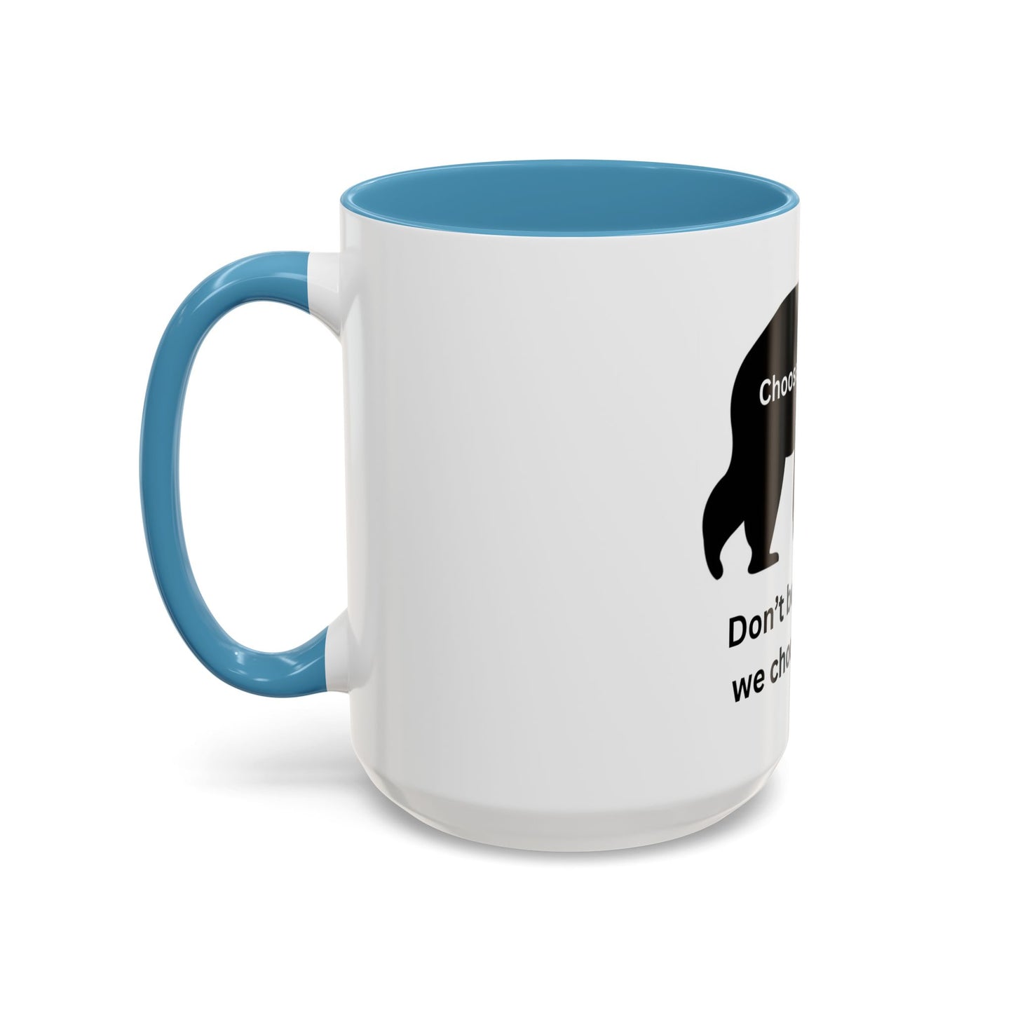 Bear - Don't be the reason we choose the Bear - Accent Coffee Mug (11, 15oz)