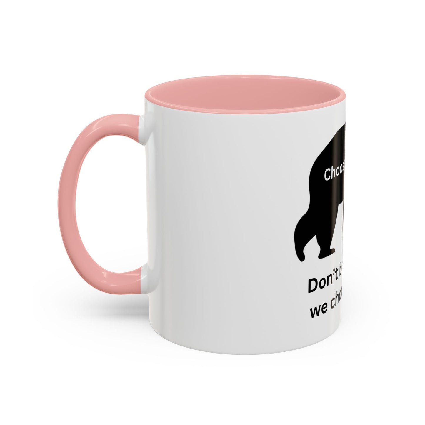 Bear - Don't be the reason we choose the Bear - Accent Coffee Mug (11, 15oz)