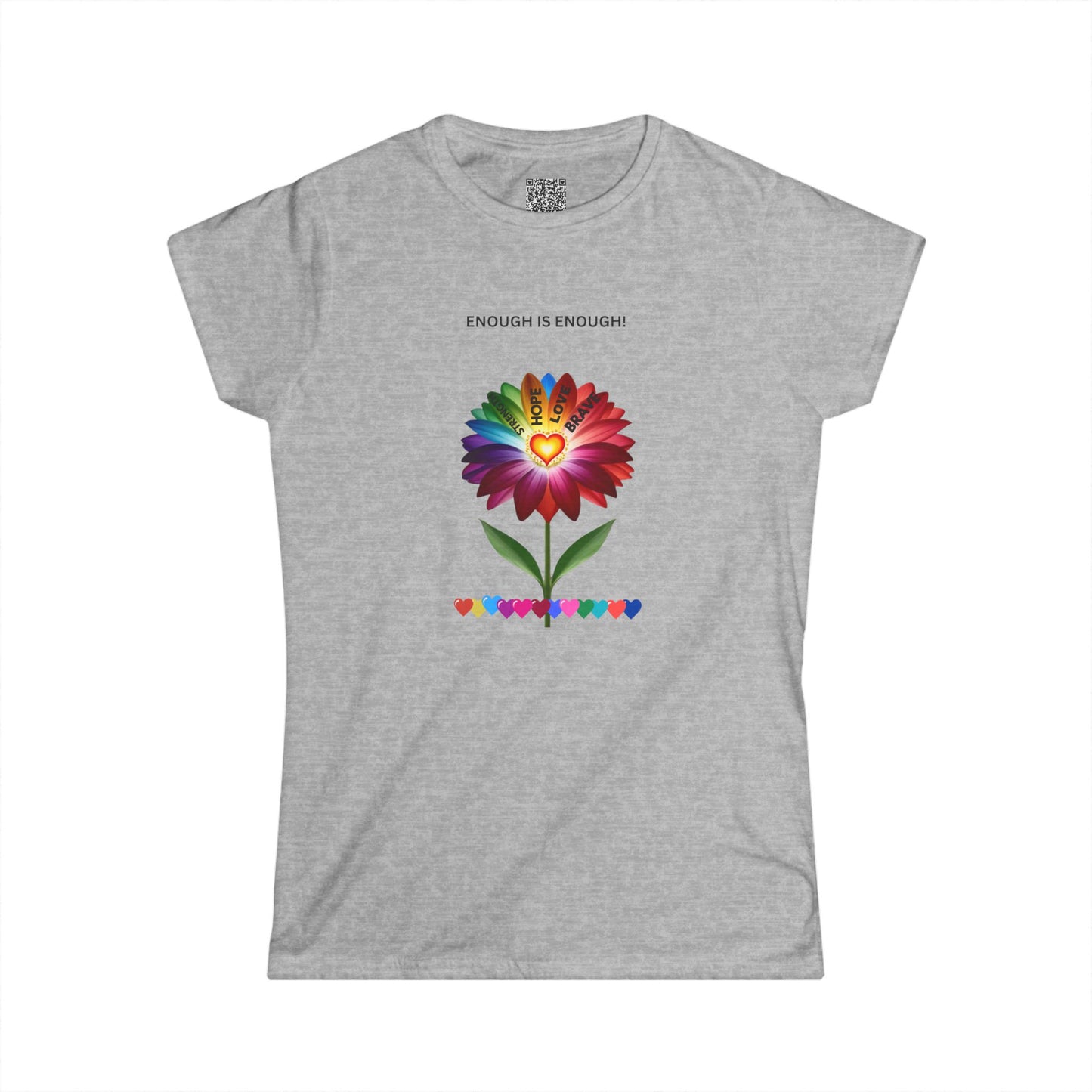 ENOUGH IS ENOUGH!- Flower of Love for women - Women's Softstyle Tee