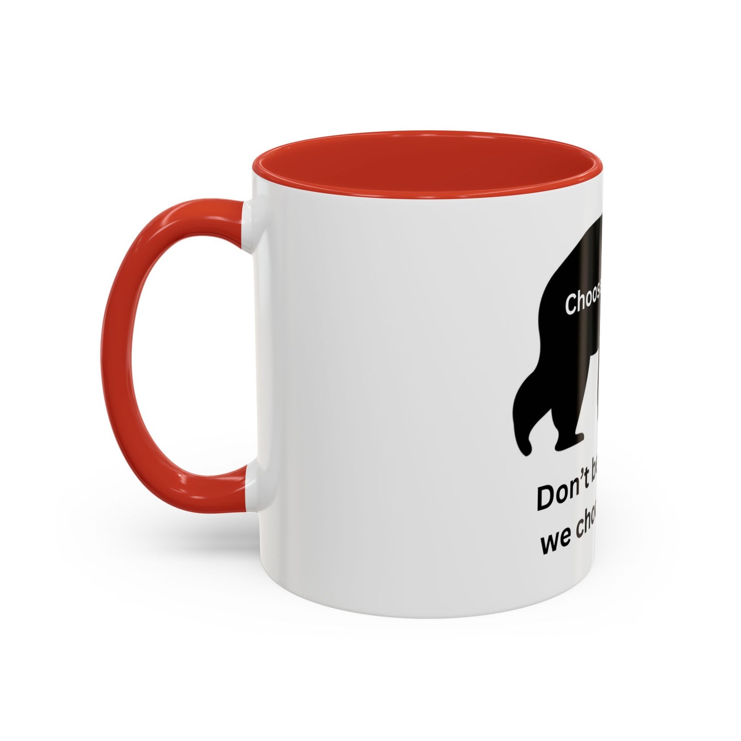 Bear - Don't be the reason we choose the Bear - Accent Coffee Mug (11, 15oz)