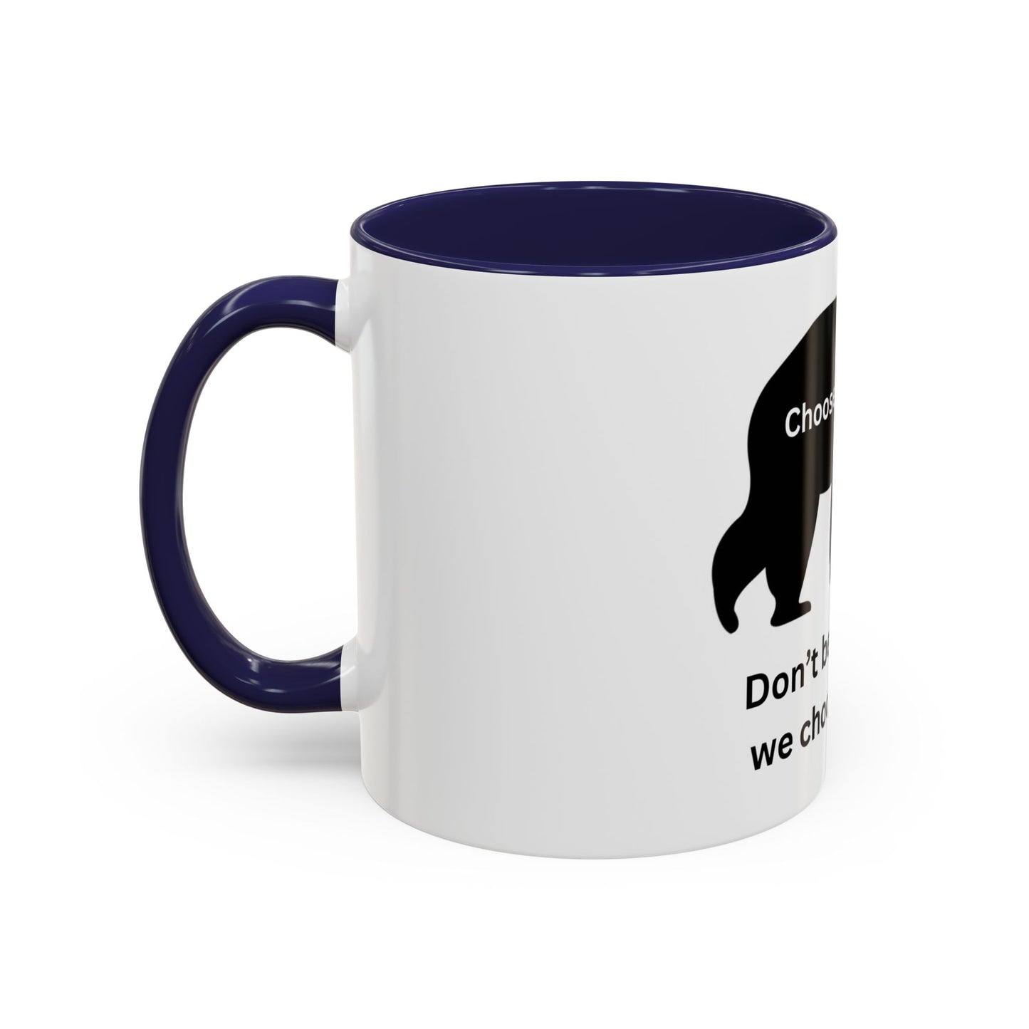 Bear - Don't be the reason we choose the Bear - Accent Coffee Mug (11, 15oz)