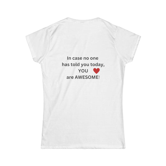 Bee Kind (Back) In case no one has told you today, YOU are awesome! - Women's Softstyle Tee