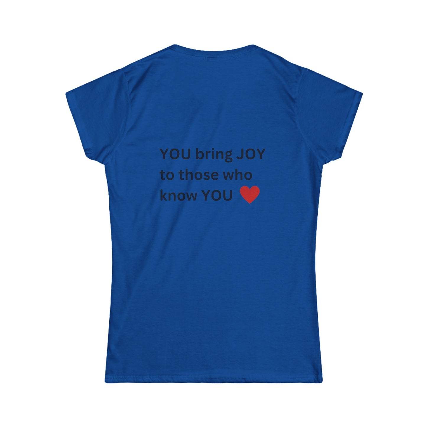 Bee Kind (Back) You bring JOY to those that know You - Women's Softstyle Tee