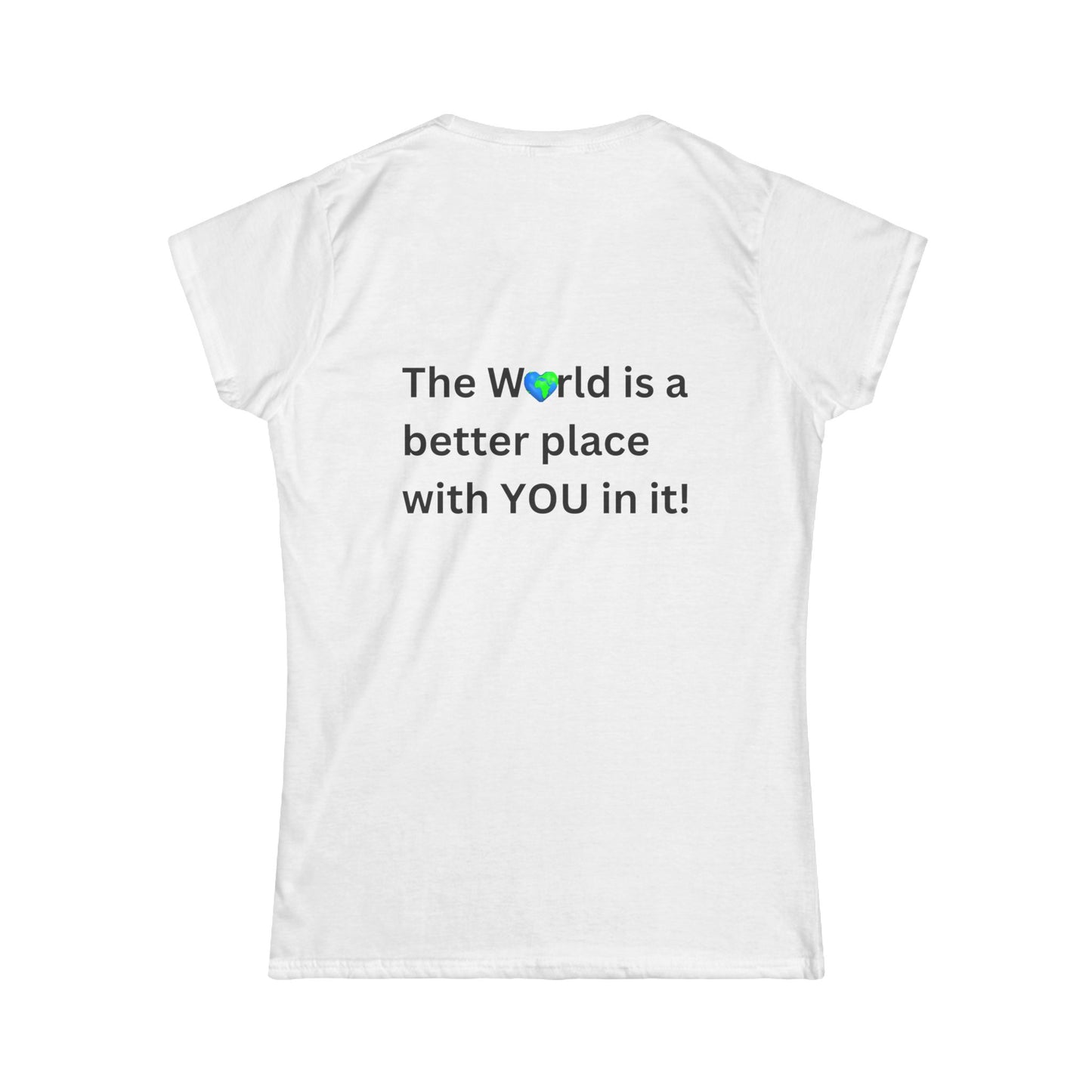 Bee Kind (Back) The World is a better place with You in it - Women's Softstyle Tee