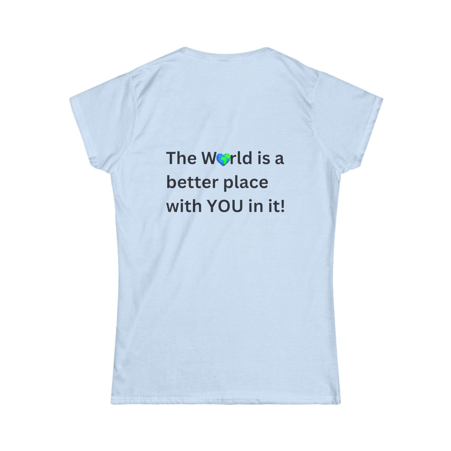 Bee Kind (Back) The World is a better place with You in it - Women's Softstyle Tee