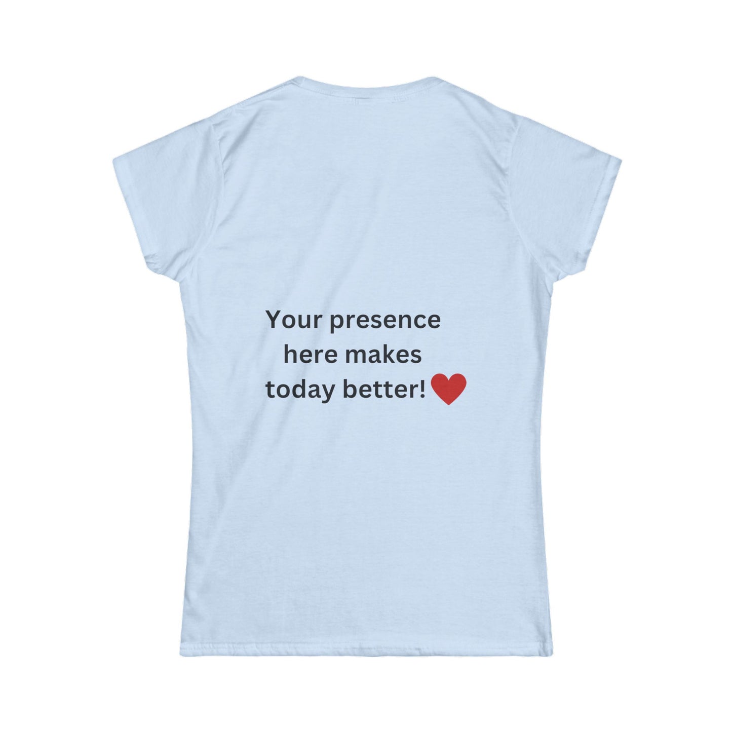 Bee Kind (Back) Your presence here makes today better - Women's Softstyle Tee