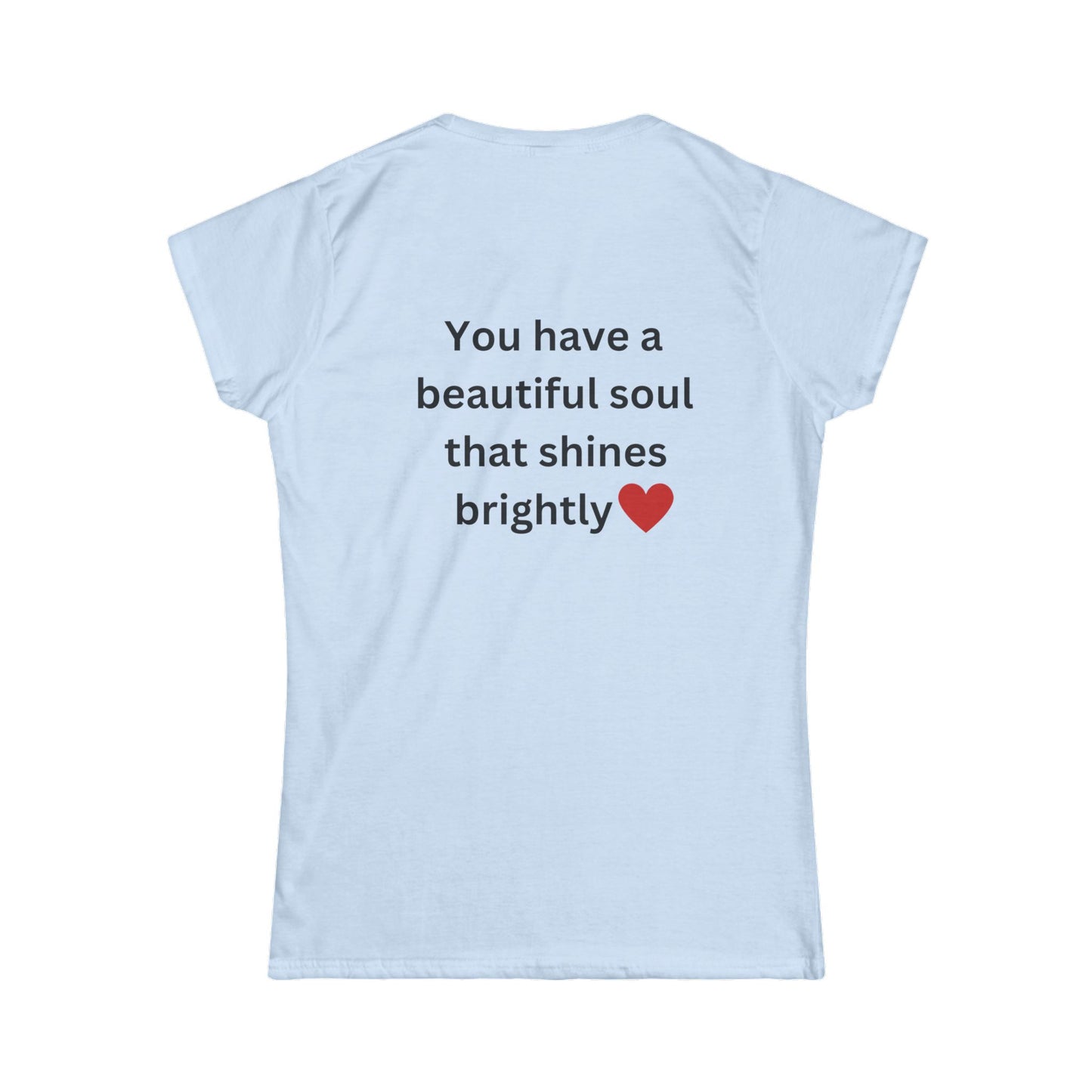 Bee Kind (Back) You have a beautiful soul that shines brightly - Women's Softstyle Tee