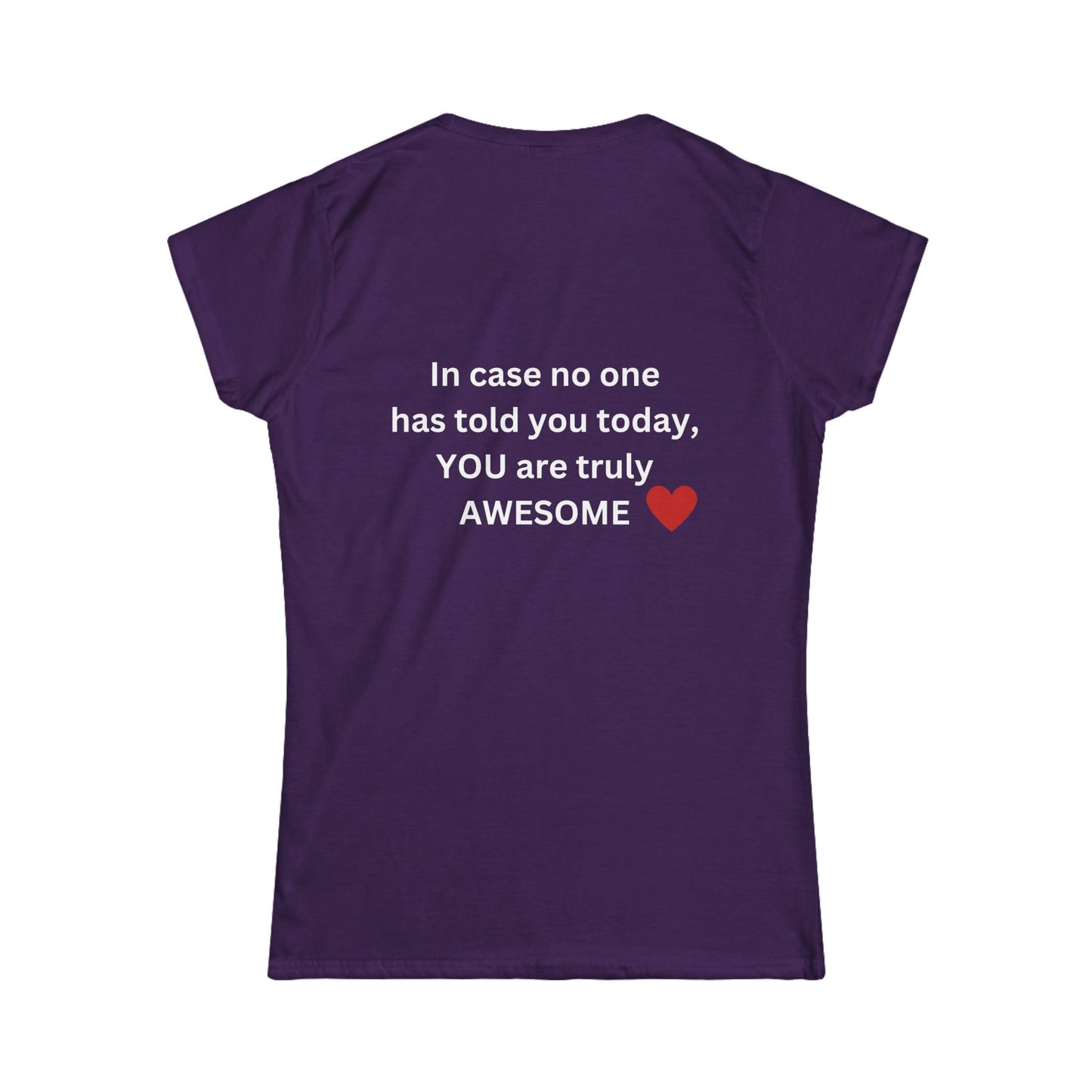 Bee Kind (Back) In case no one has told you today, YOU are awesome! - Women's Softstyle Tee