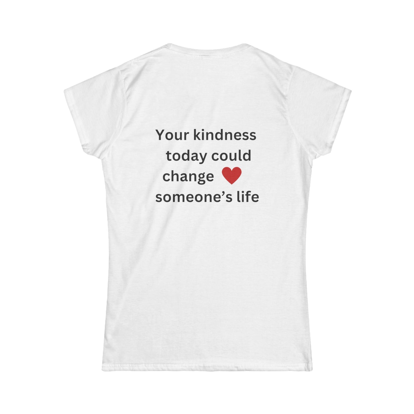 Bee Kind (Back) Your kindness today could change someone's life - Women's Softstyle Tee