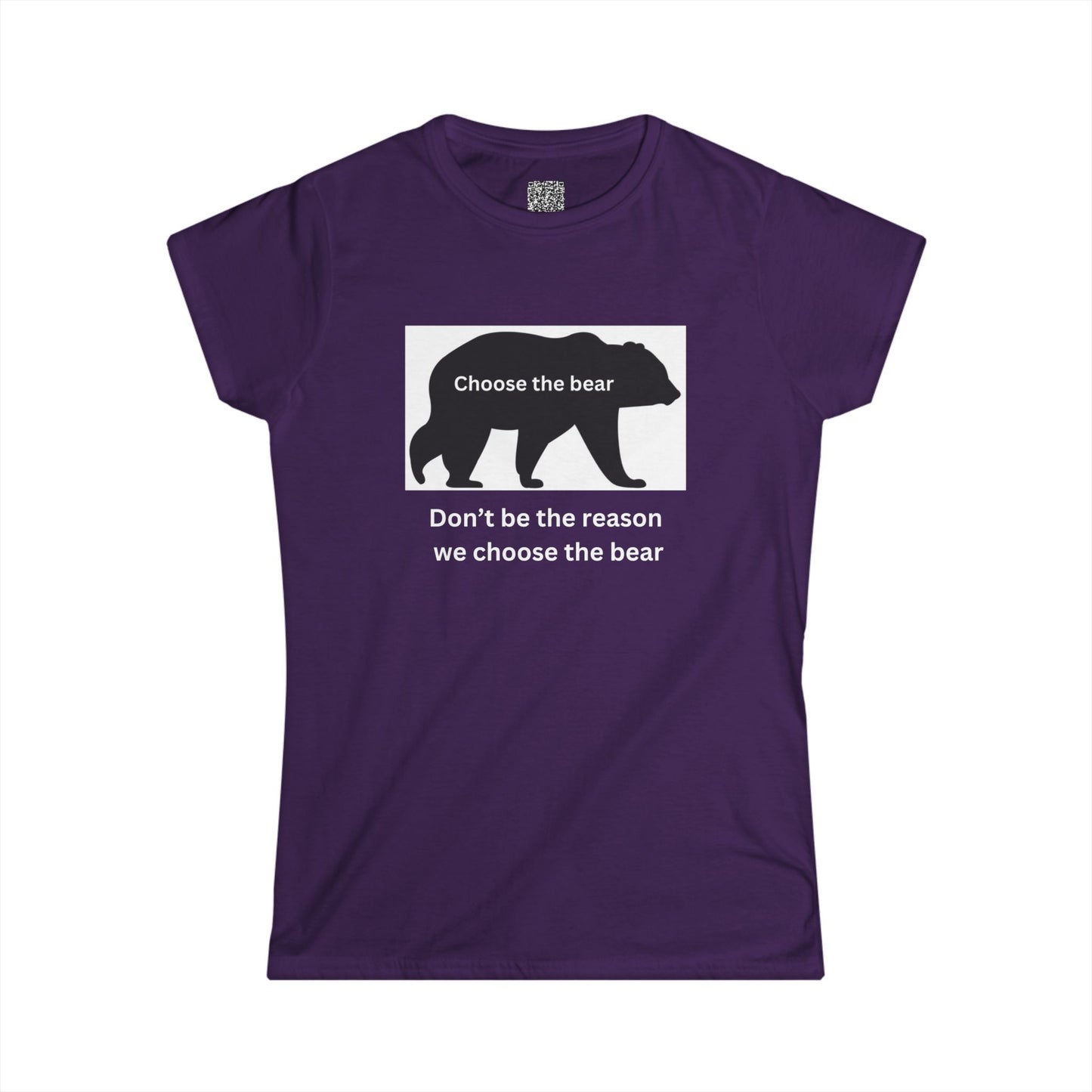 Bear- Don't be the reason we choose the bear - Women's Softstyle Tee