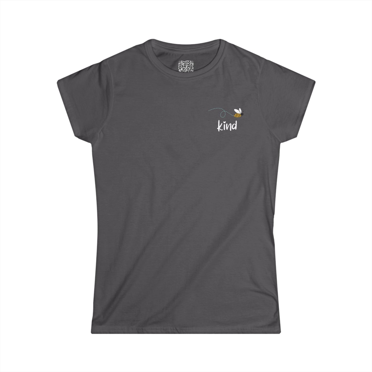 Bee Kind (Back) Keep being you because you're awesome! - Women's Softstyle Tee