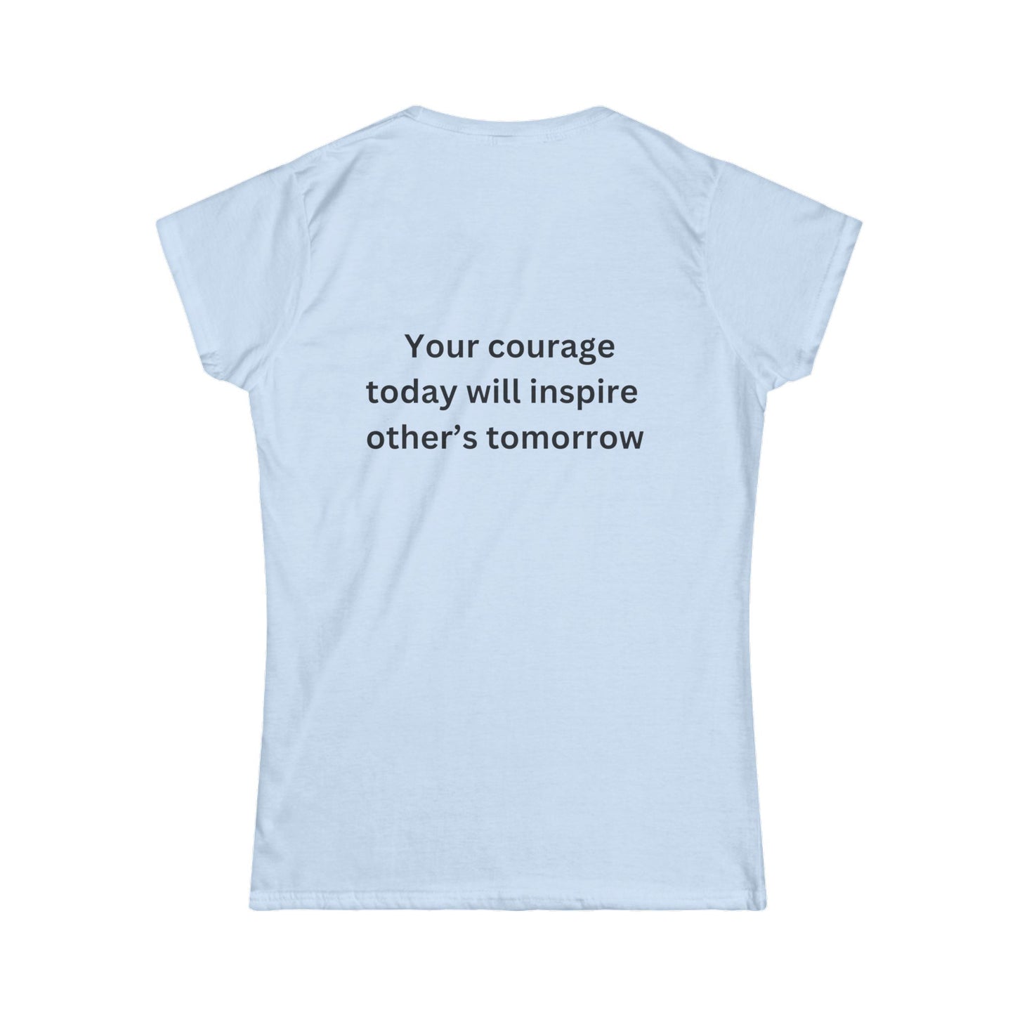 Bee Kind (Back) Your courage today could inspire other's tomorrow - Women's Softstyle Tee