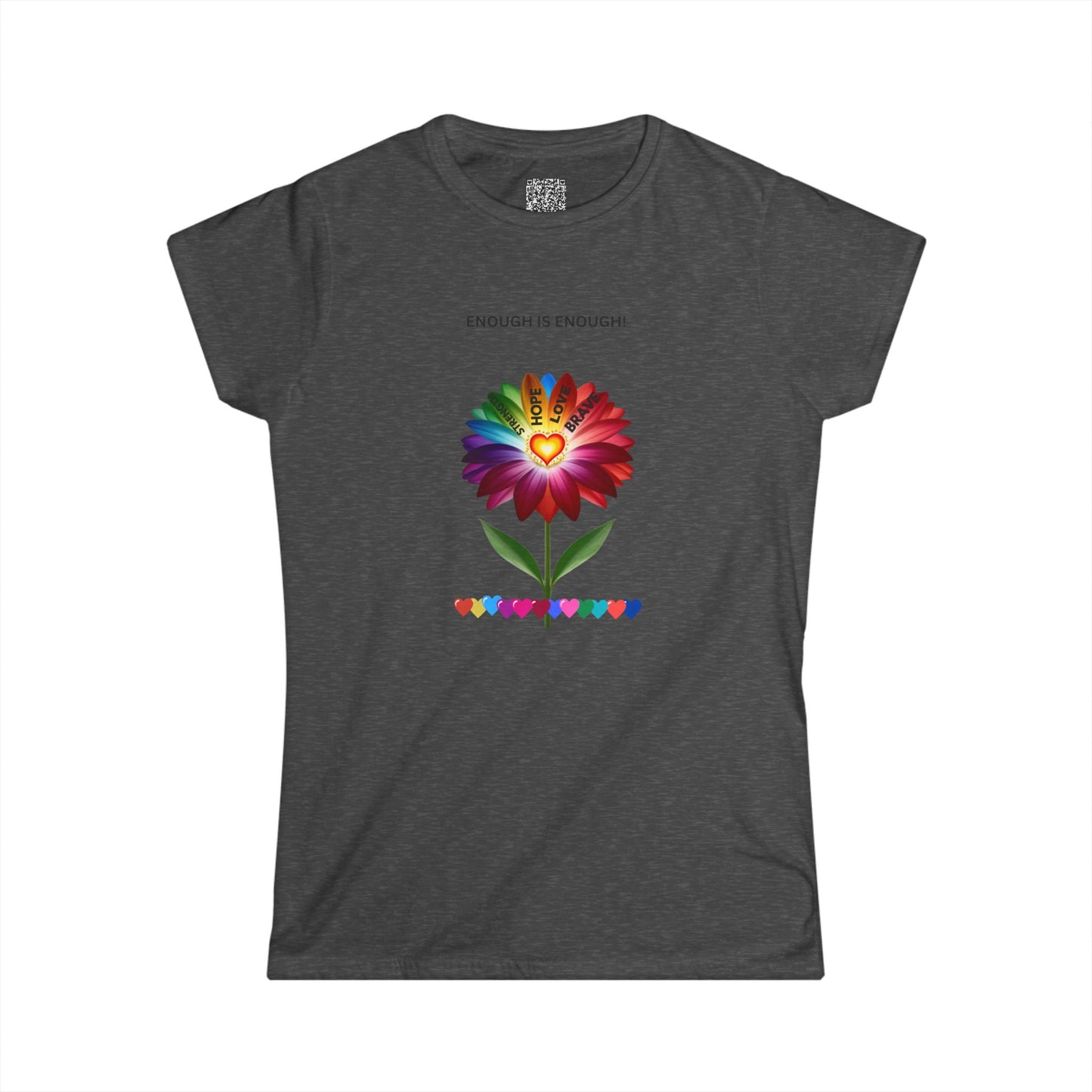 ENOUGH IS ENOUGH!- Flower of Love for women - Women's Softstyle Tee