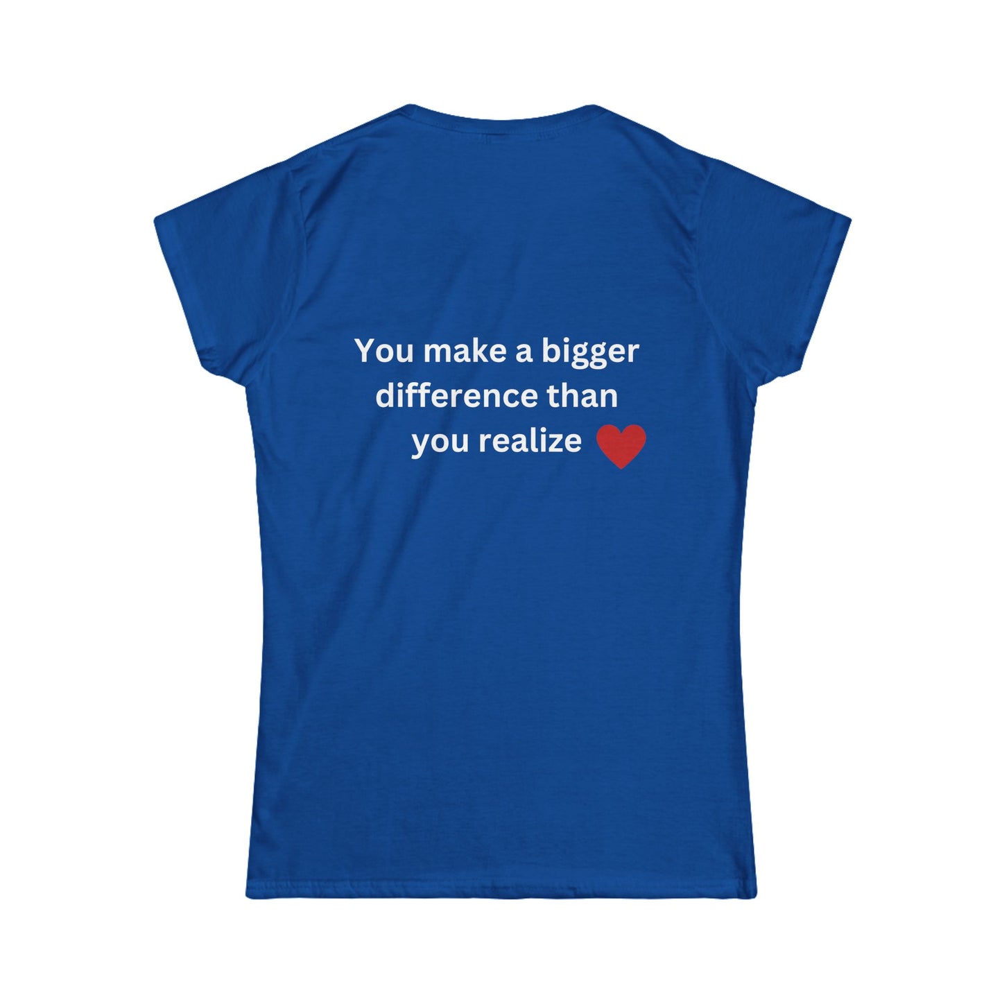 Bee Kind (Back) You make a bigger difference than you realize - Women's Softstyle Tee