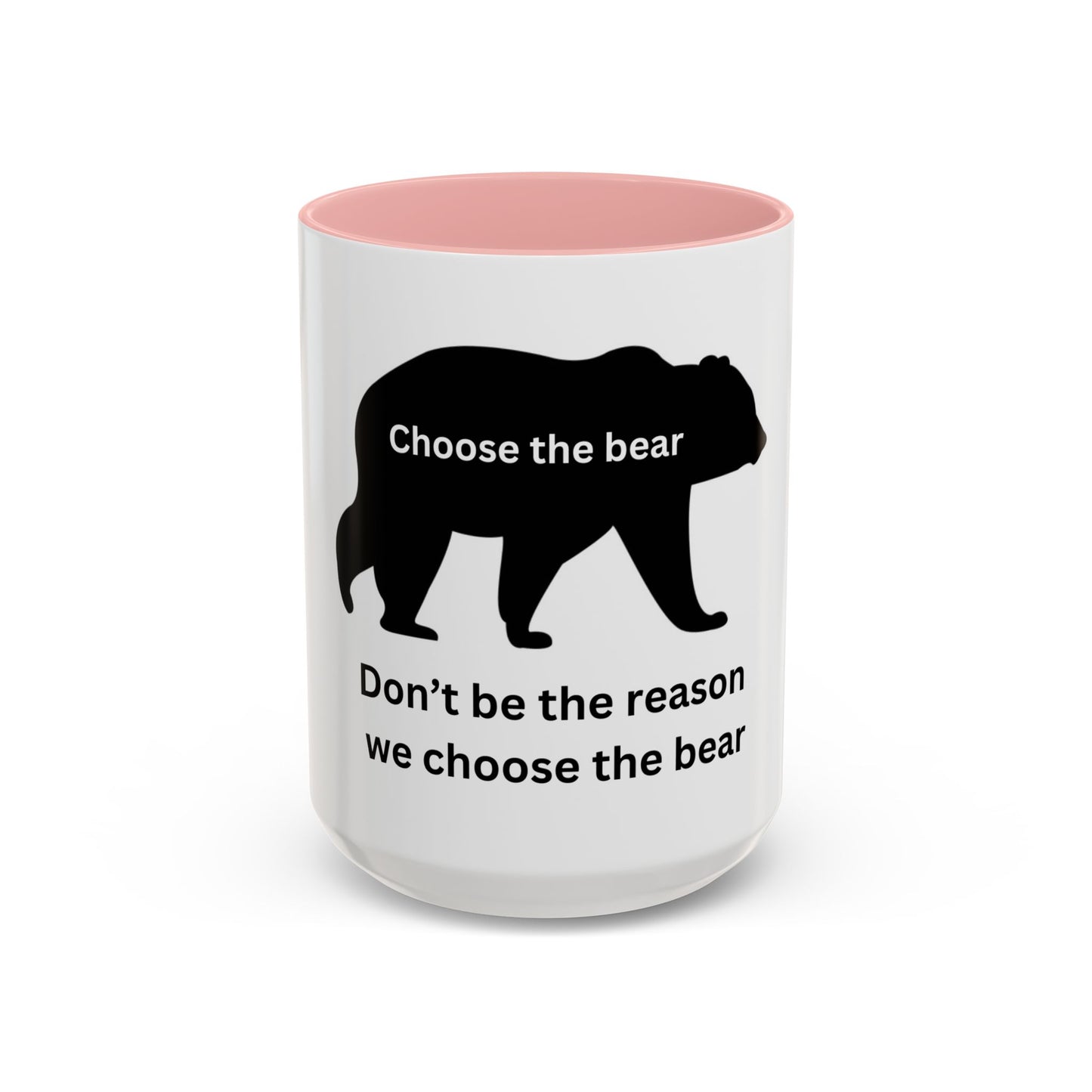 Bear - Don't be the reason we choose the Bear - Accent Coffee Mug (11, 15oz)