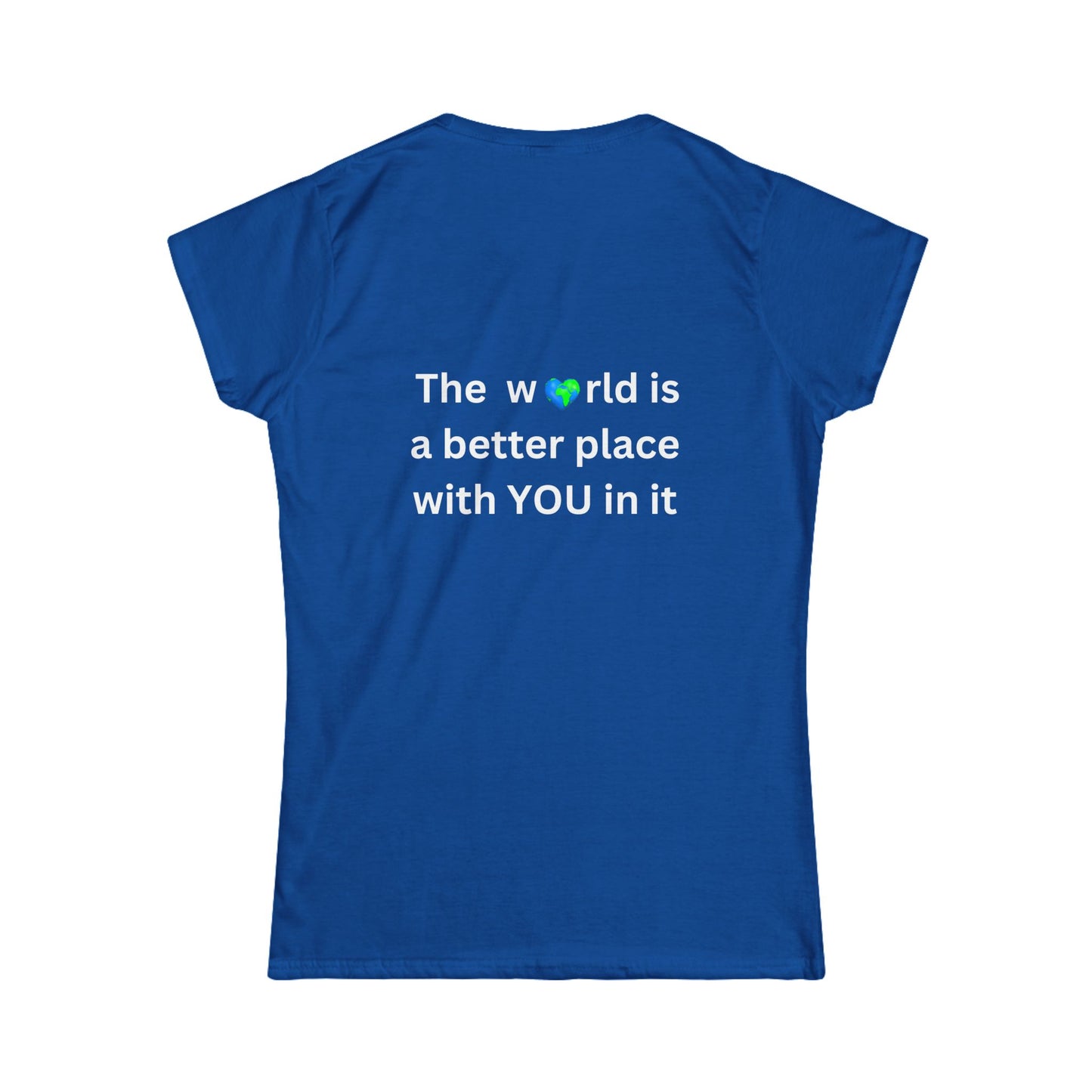 Bee Kind (Back) The World is a better place with You in it - Women's Softstyle Tee