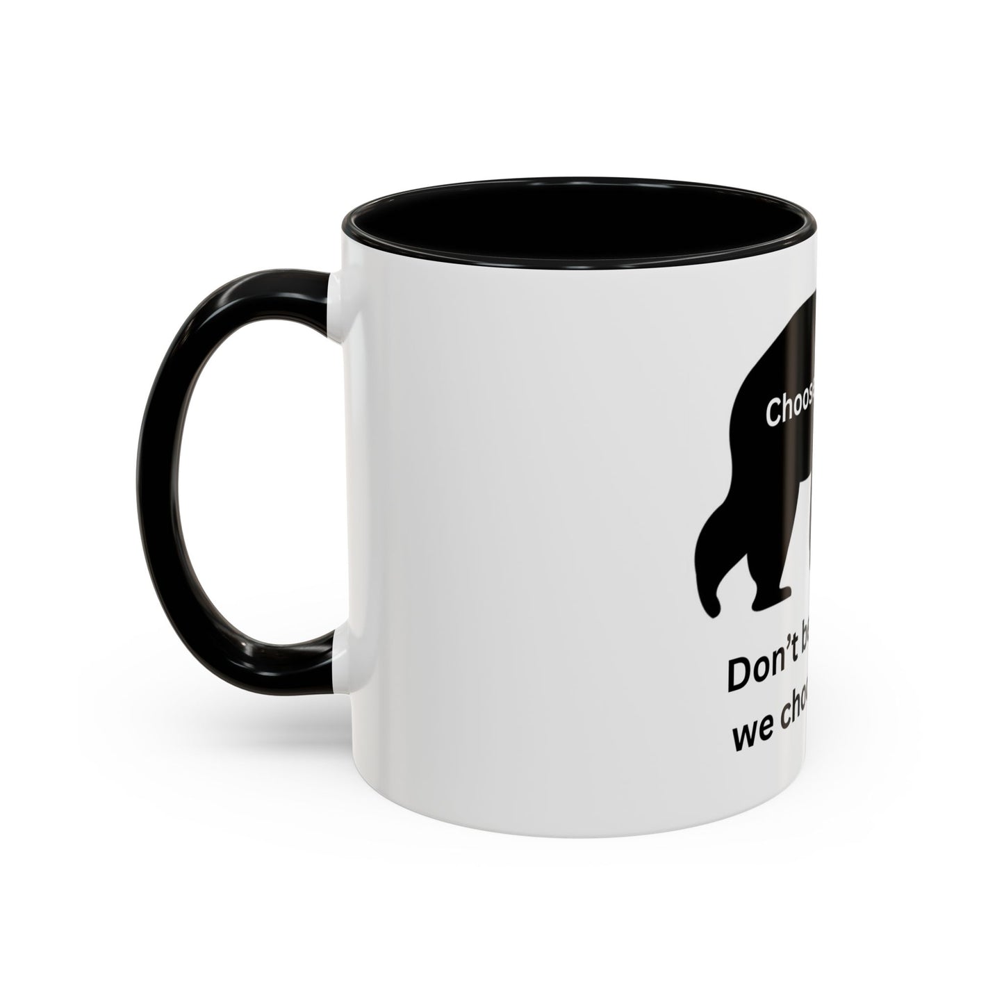 Bear - Don't be the reason we choose the Bear - Accent Coffee Mug (11, 15oz)