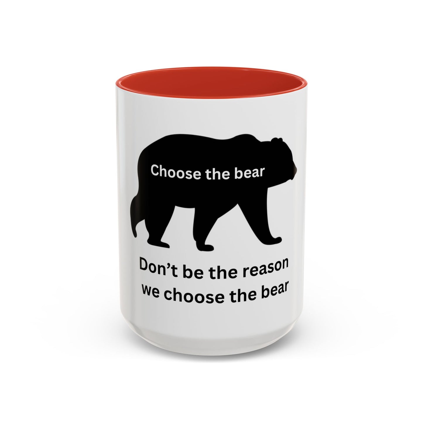 Bear - Don't be the reason we choose the Bear - Accent Coffee Mug (11, 15oz)