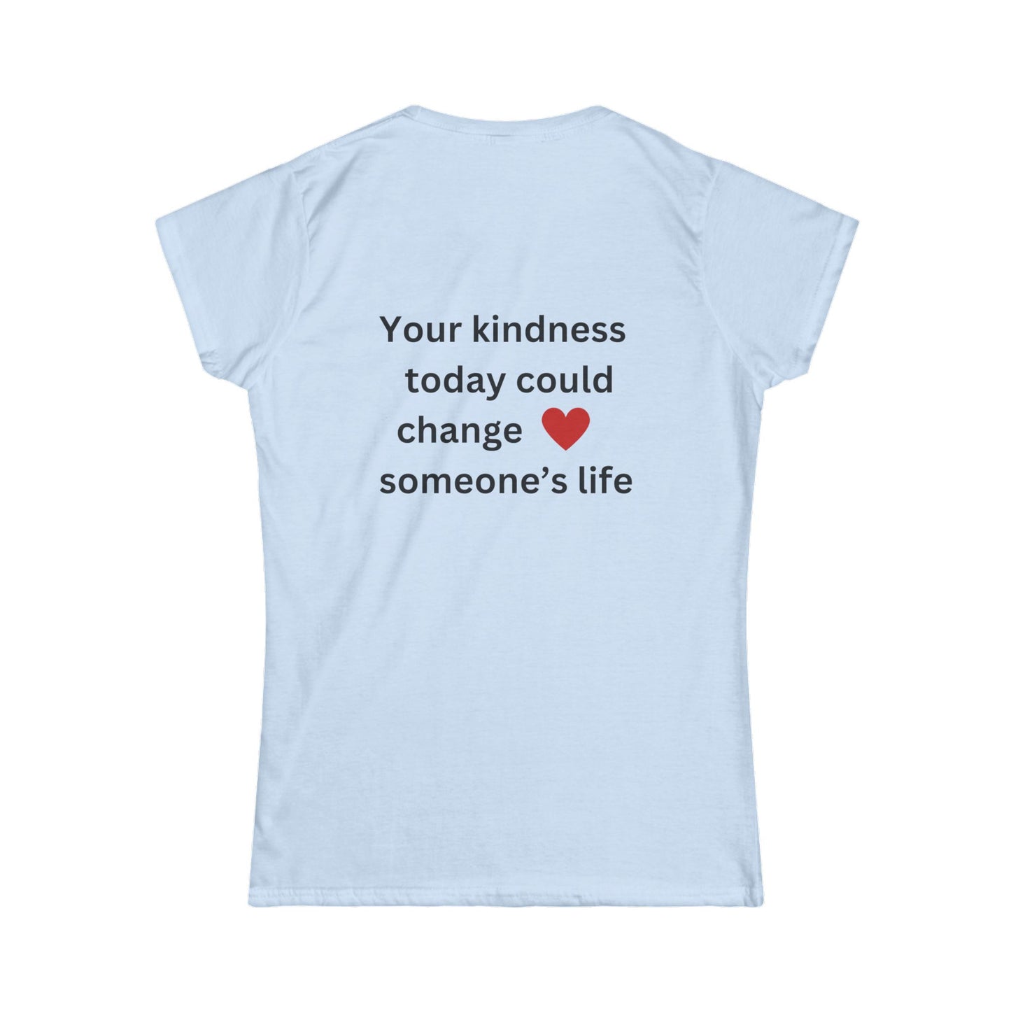 Bee Kind (Back) Your kindness today could change someone's life - Women's Softstyle Tee