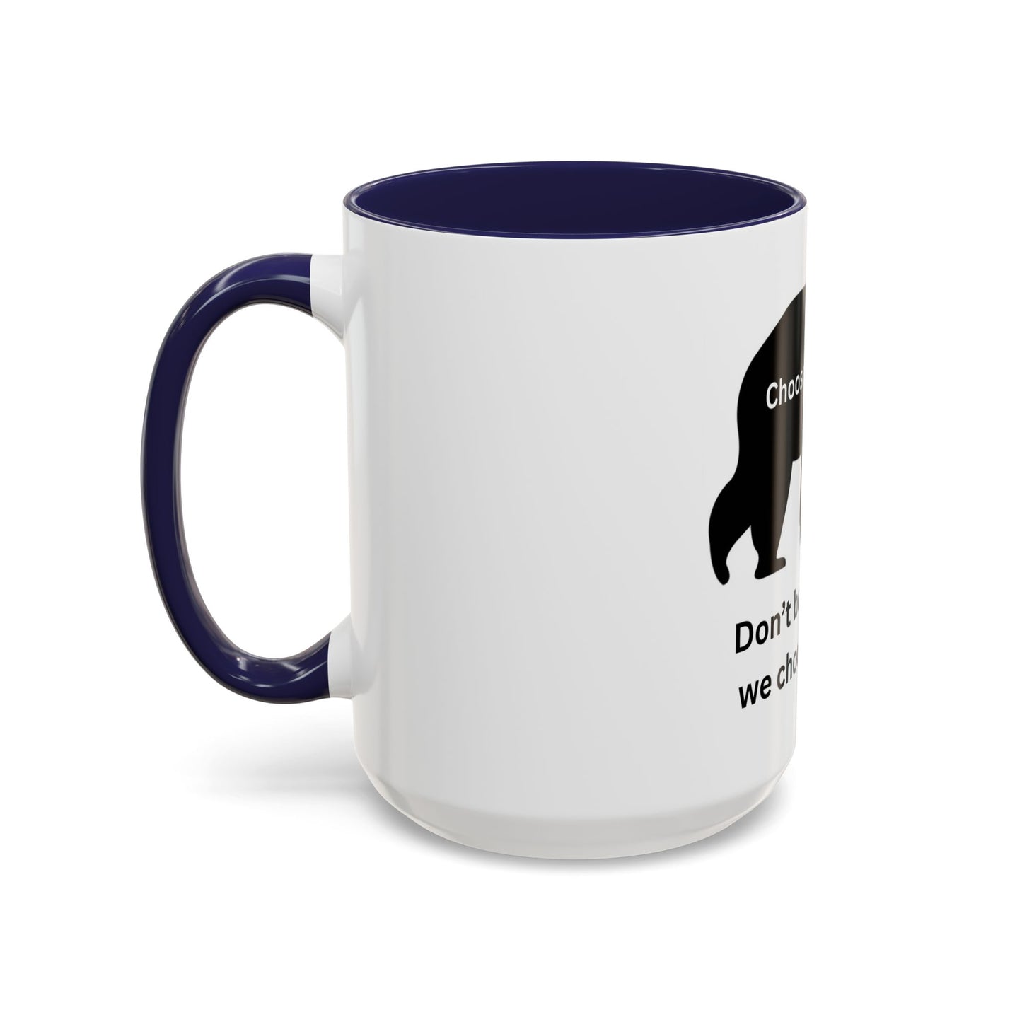 Bear - Don't be the reason we choose the Bear - Accent Coffee Mug (11, 15oz)