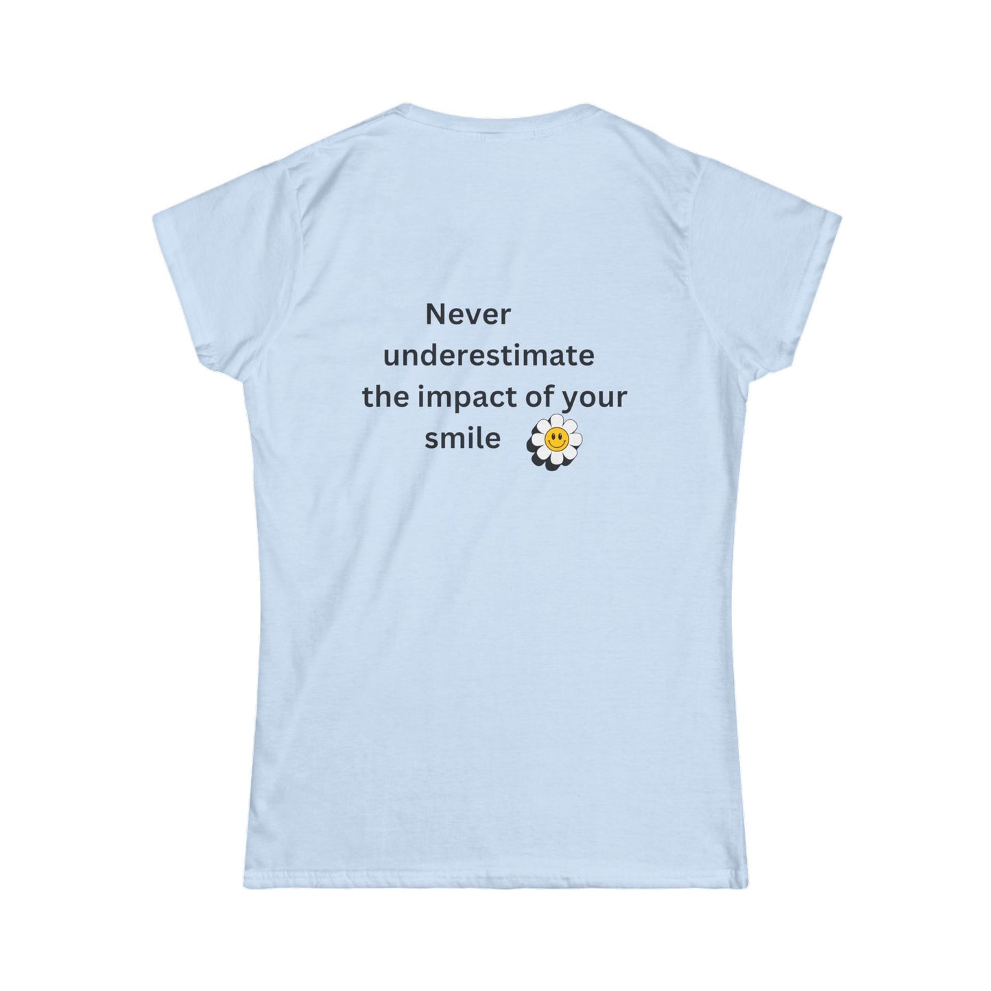 Bee Kind (Back) Never underestimate the impact of your smile - Women's Softstyle Tee