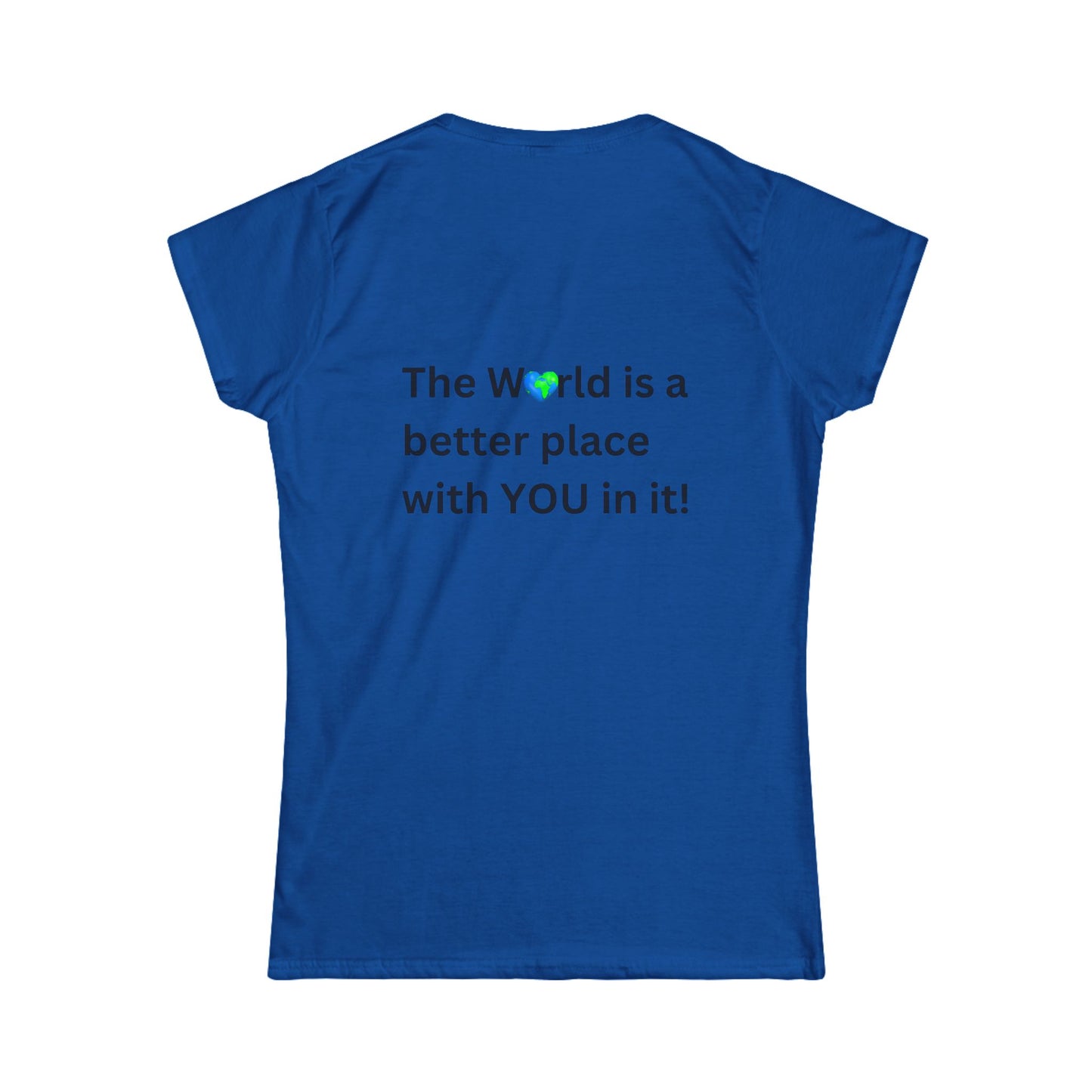 Bee Kind (Back) The World is a better place with You in it - Women's Softstyle Tee