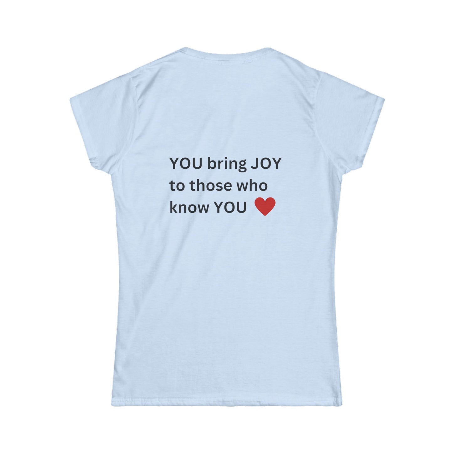 Bee Kind (Back) You bring JOY to those that know You - Women's Softstyle Tee