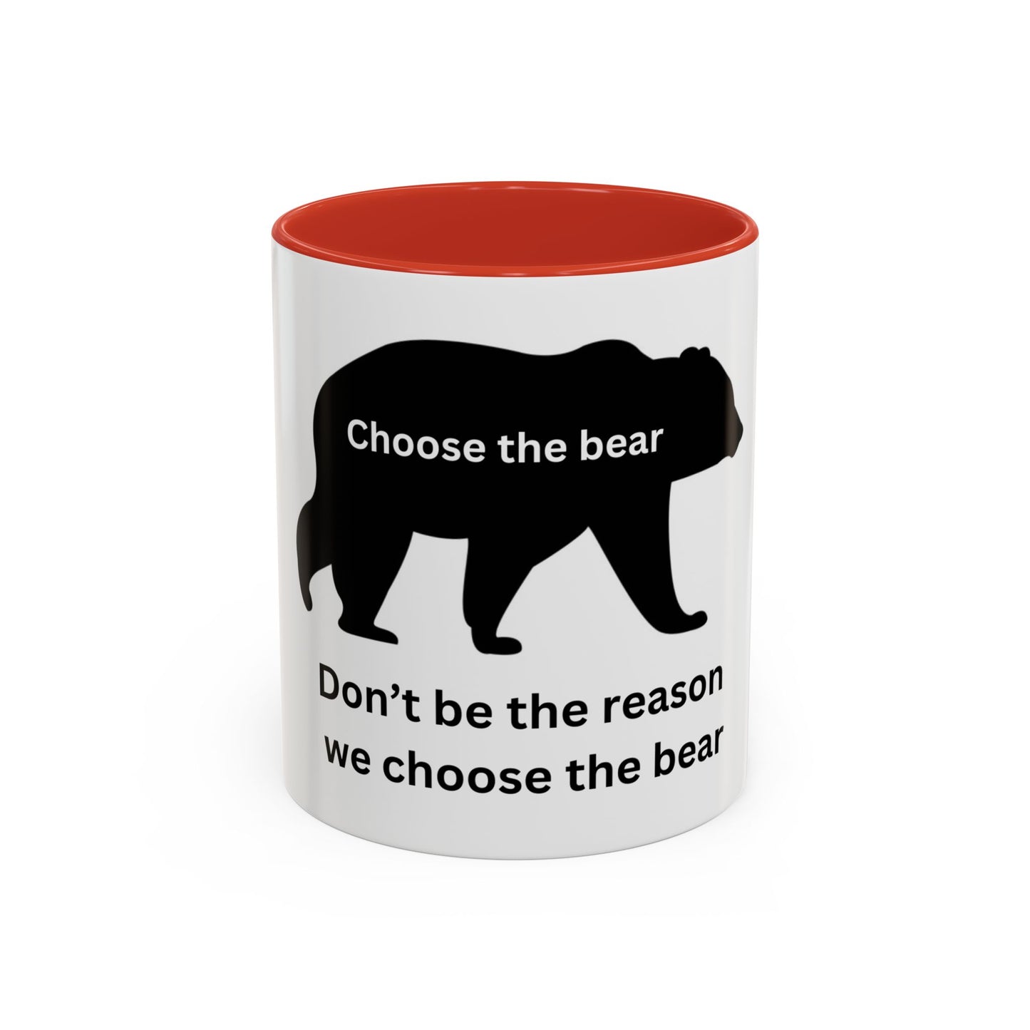 Bear - Don't be the reason we choose the Bear - Accent Coffee Mug (11, 15oz)