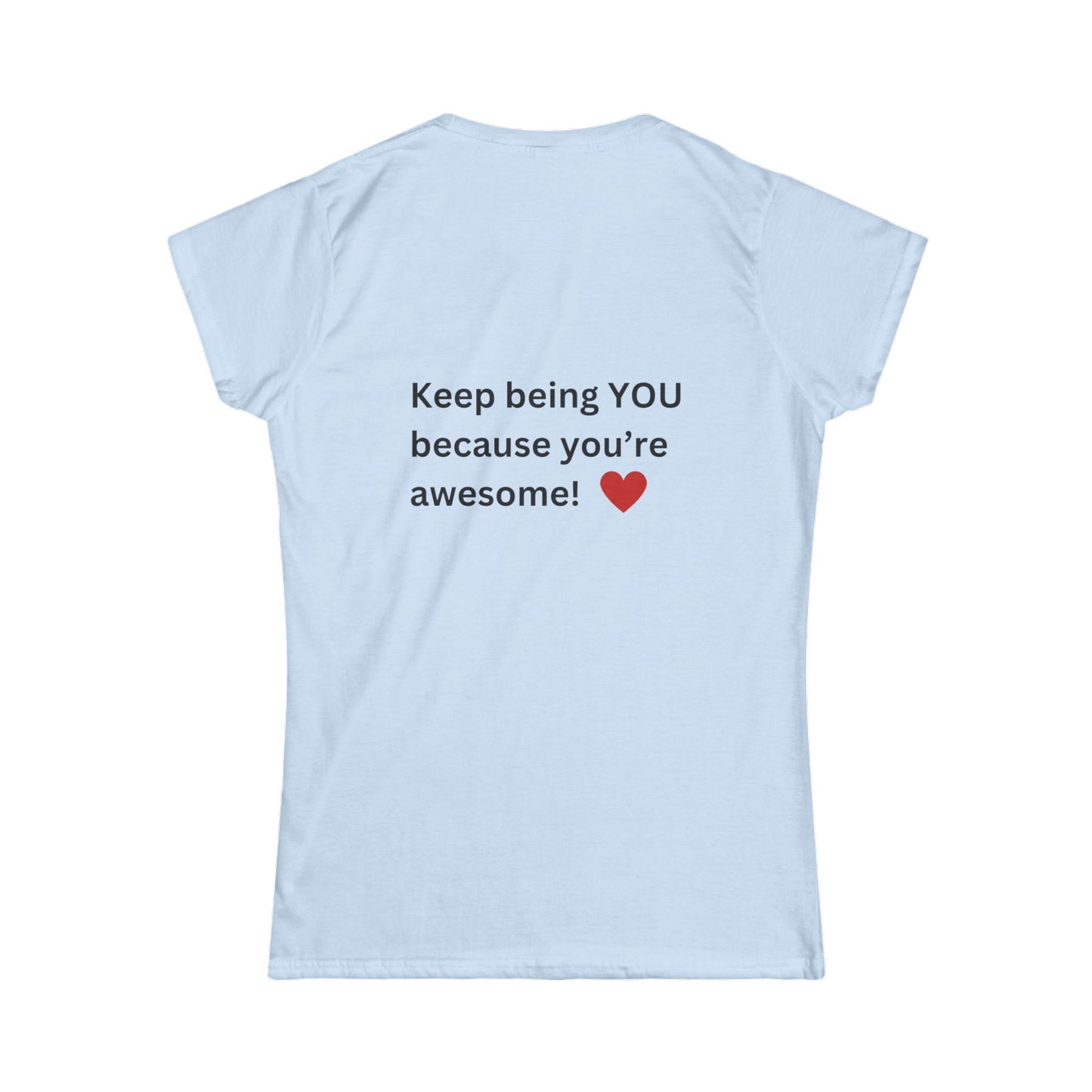 Bee Kind (Back) Keep being you because you're awesome! - Women's Softstyle Tee