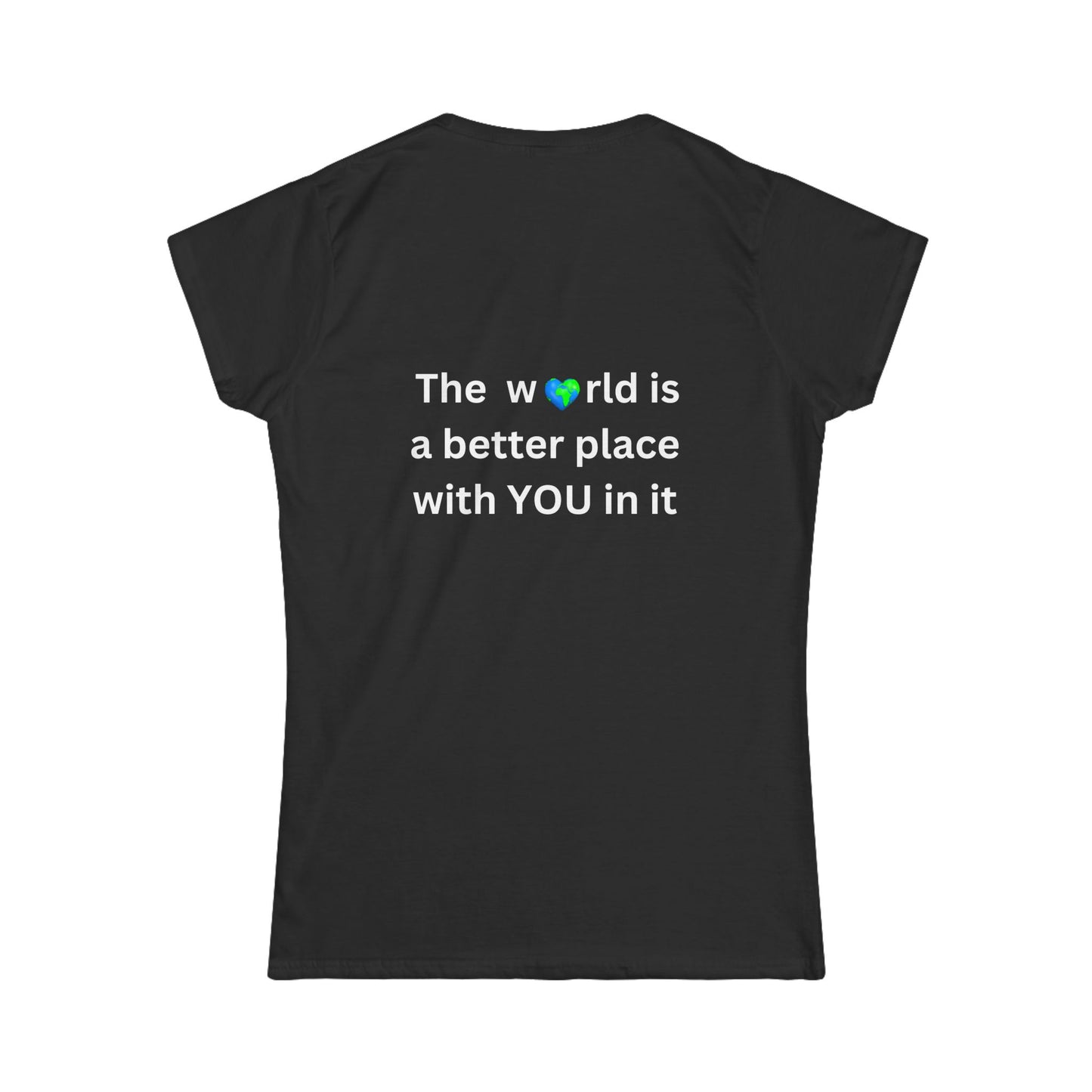 Bee Kind (Back) The World is a better place with You in it - Women's Softstyle Tee