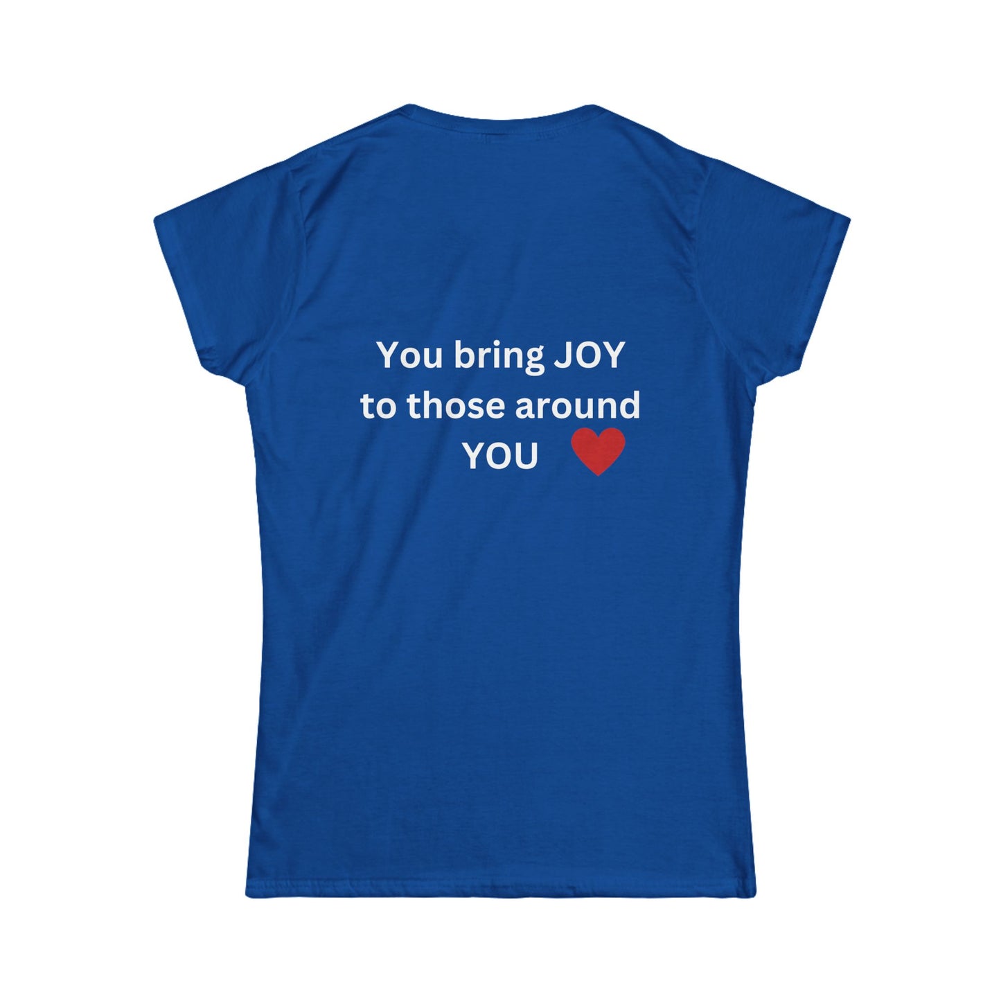 Bee Kind (Back) You bring JOY to those that know You - Women's Softstyle Tee