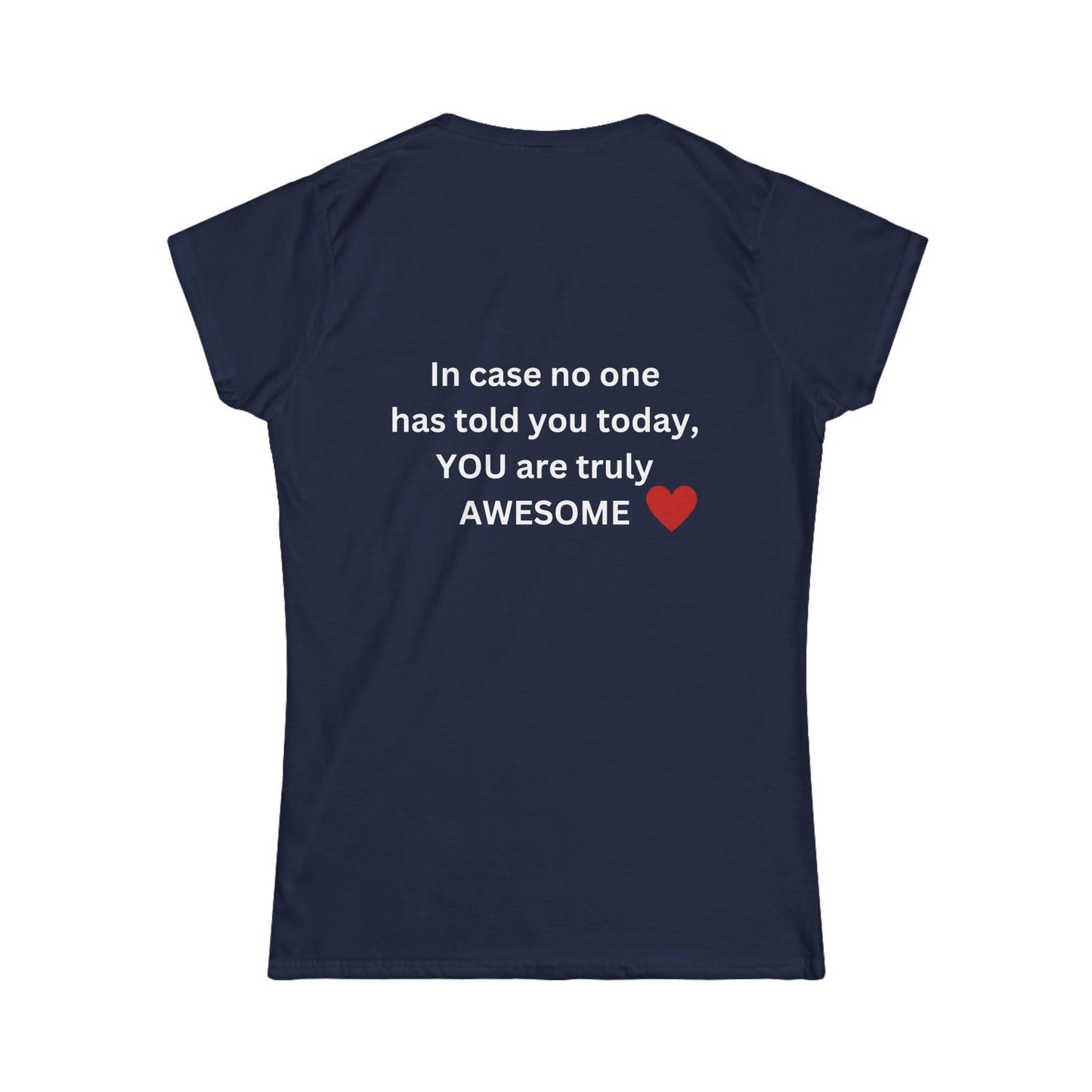 Bee Kind (Back) In case no one has told you today, YOU are awesome! - Women's Softstyle Tee