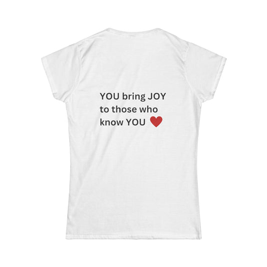 Bee Kind (Back) You bring JOY to those that know You - Women's Softstyle Tee