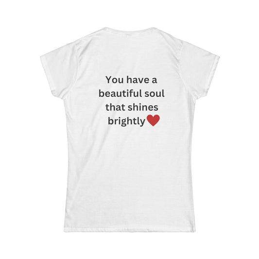 Bee Kind (Back) You have a beautiful soul that shines brightly - Women's Softstyle Tee