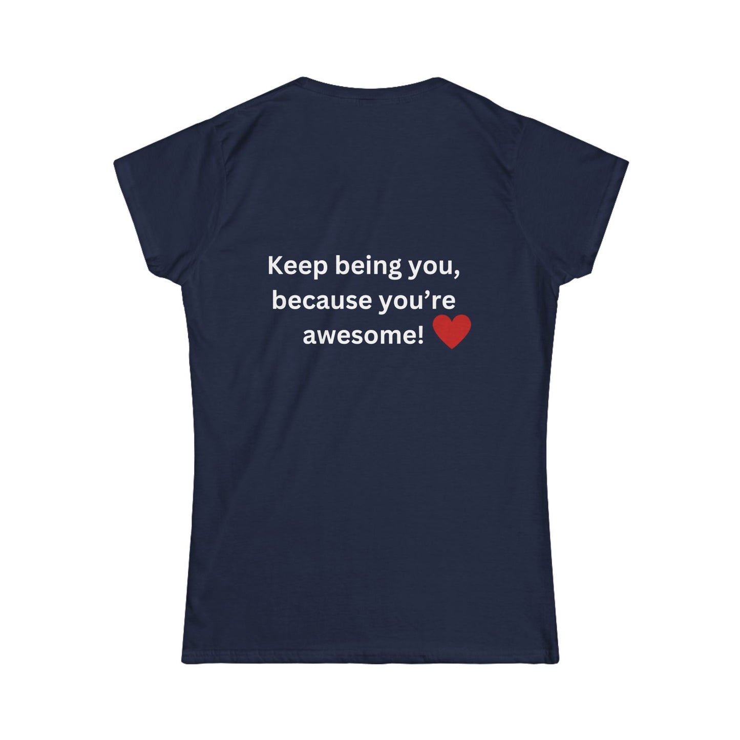 Bee Kind (Back) Keep being you because you're awesome! - Women's Softstyle Tee